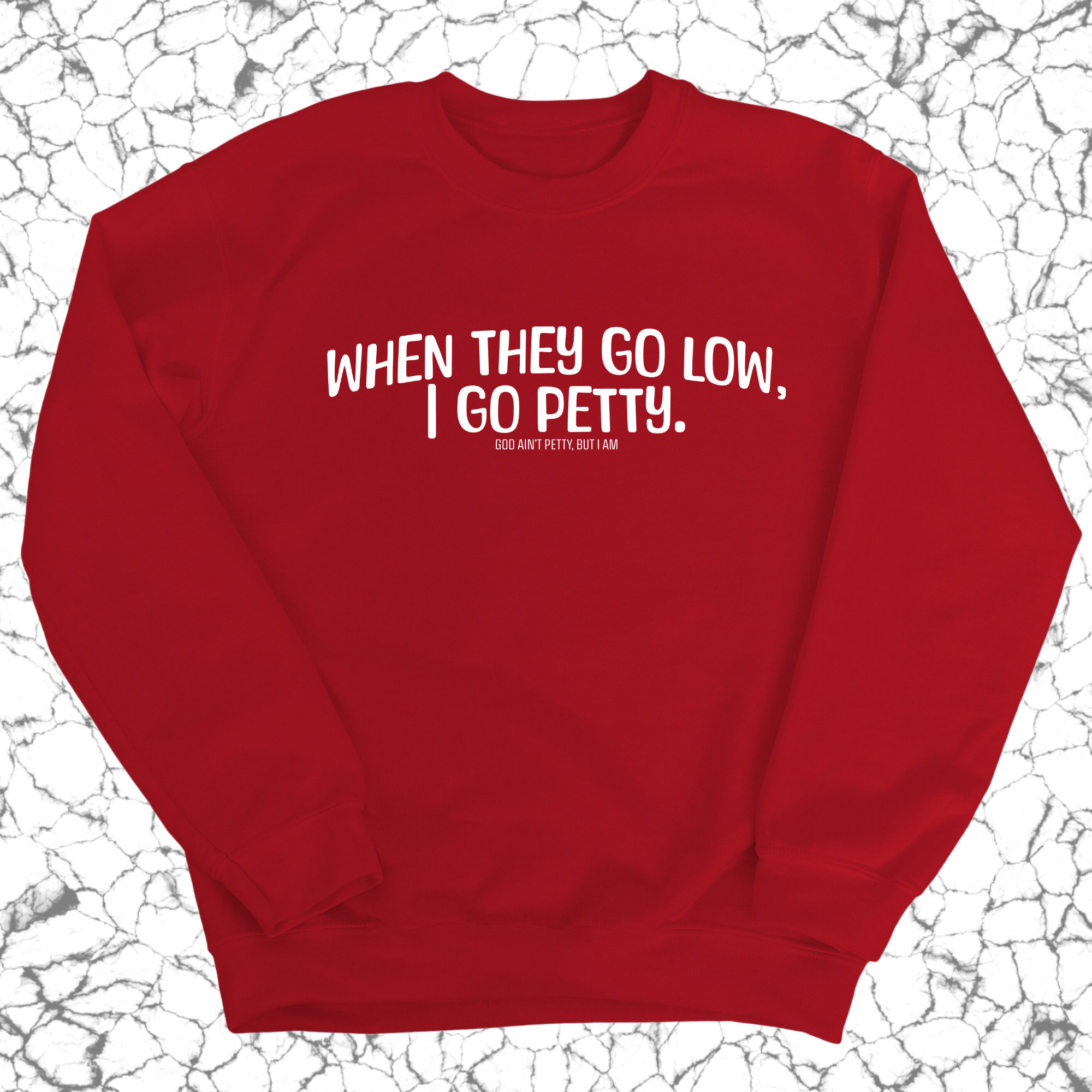 When they go low I go petty Unisex Sweatshirt-Sweatshirt-The Original God Ain't Petty But I Am