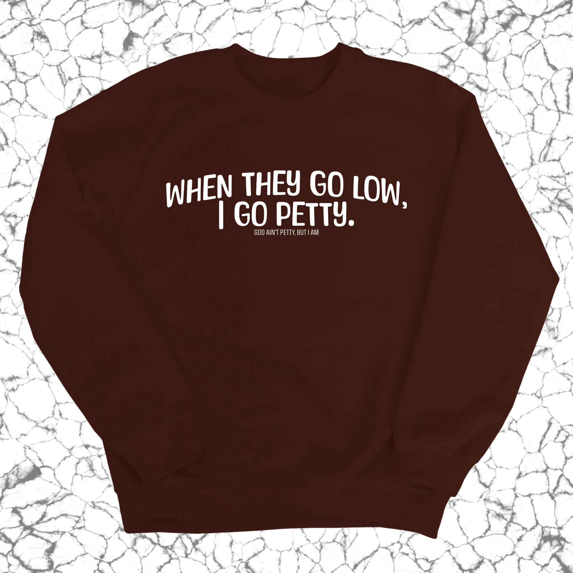 When they go low I go petty Unisex Sweatshirt-Sweatshirt-The Original God Ain't Petty But I Am