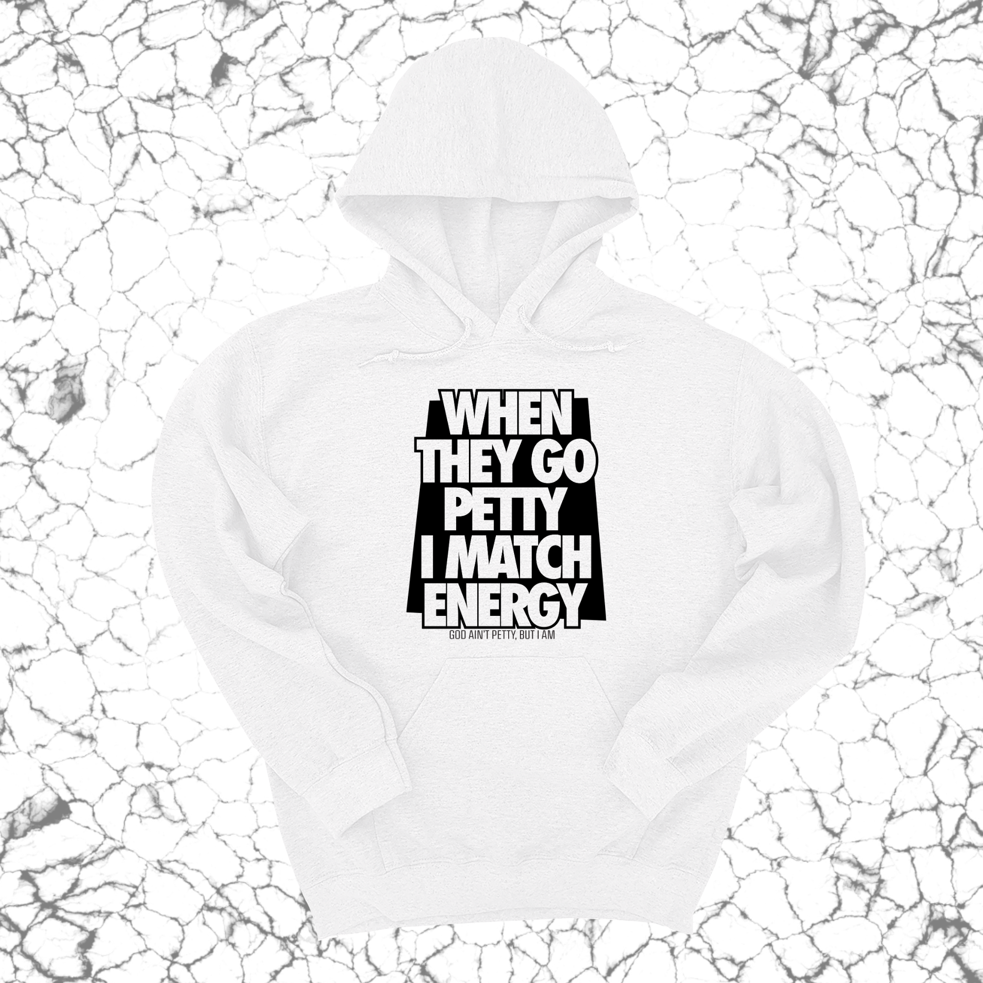 When they go petty I match energy Unisex Hoodie-Hoodie-The Original God Ain't Petty But I Am