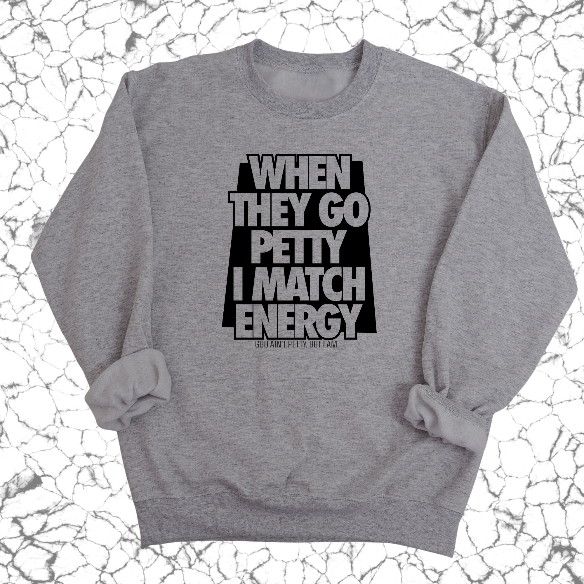 When they go petty I match energy Unisex Sweatshirt-Sweatshirt-The Original God Ain't Petty But I Am