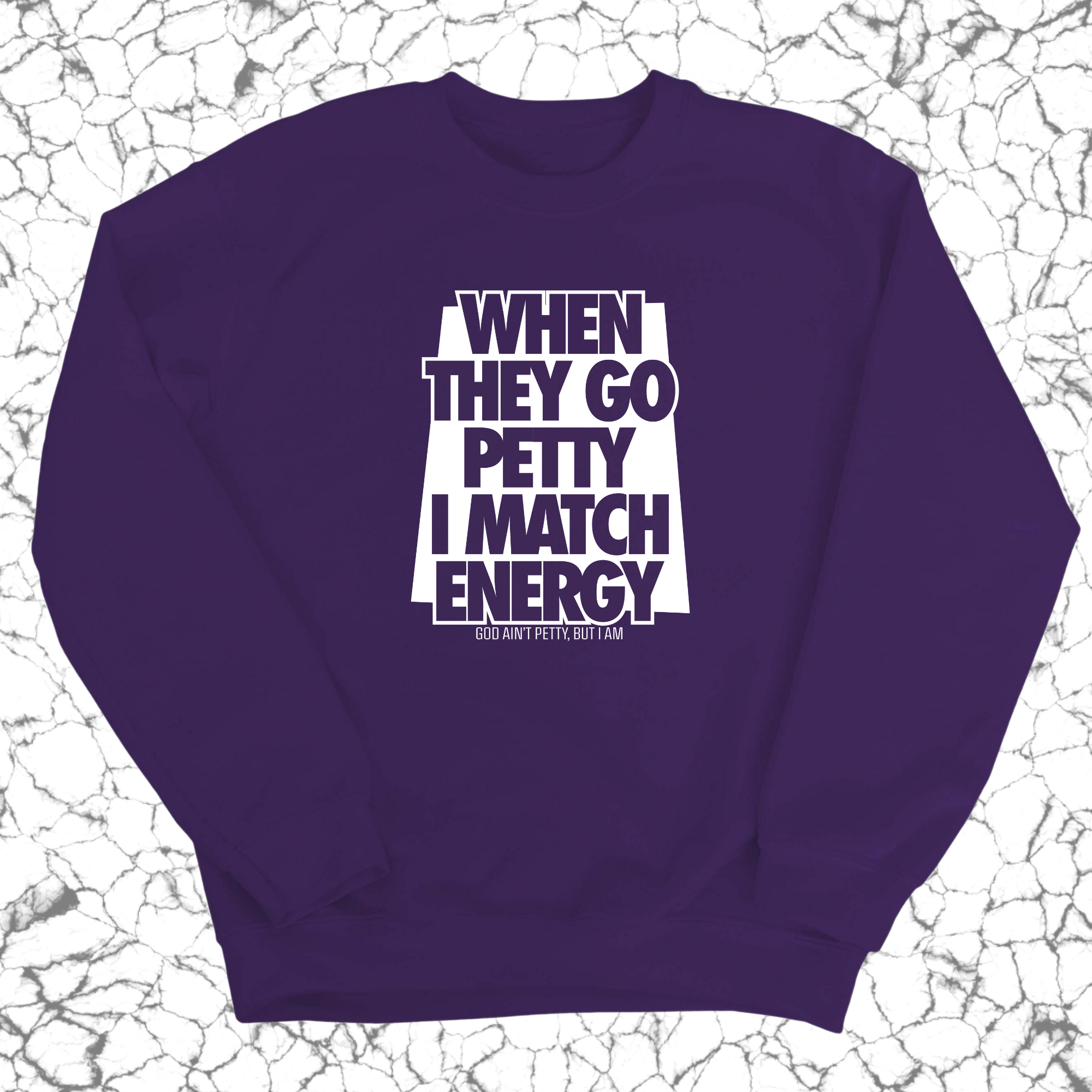 When they go petty I match energy Unisex Sweatshirt-Sweatshirt-The Original God Ain't Petty But I Am