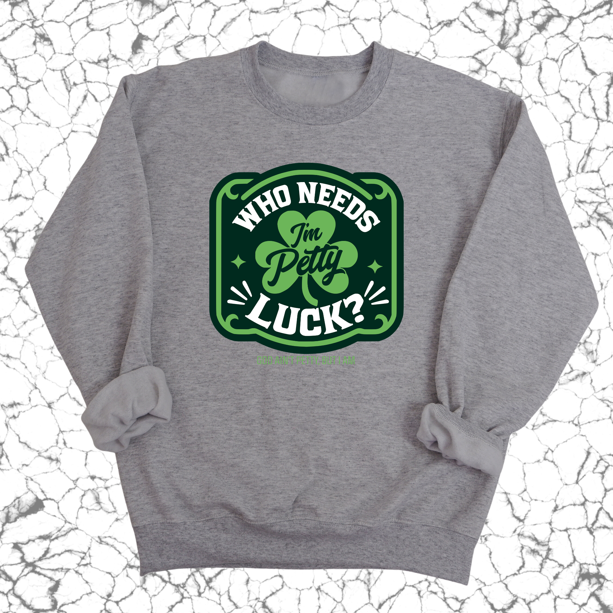 Who Needs Luck, I'm Petty Unisex Sweatshirt-Sweatshirt-The Original God Ain't Petty But I Am