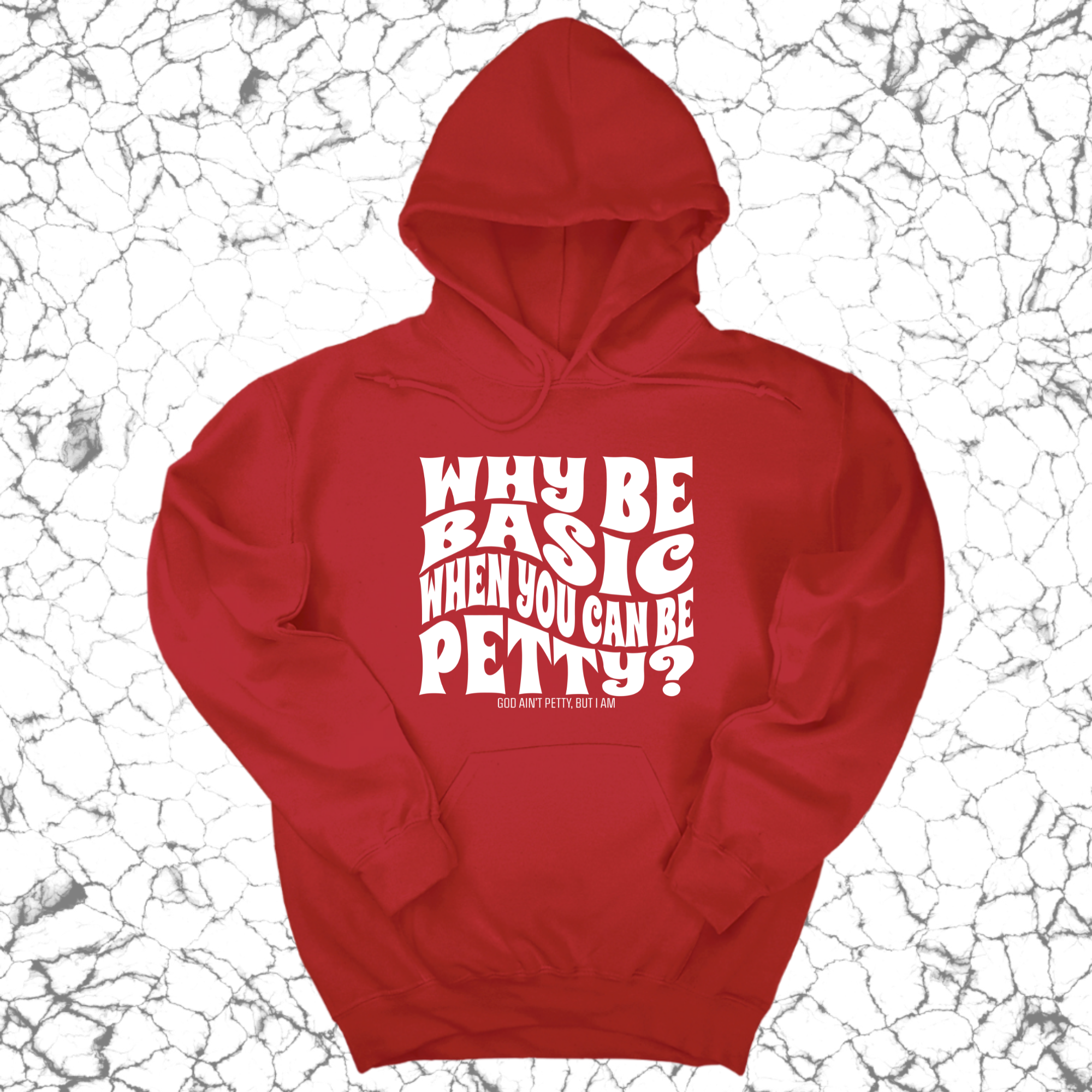 Why be basic when you can be petty Unisex Hoodie-Hoodie-The Original God Ain't Petty But I Am