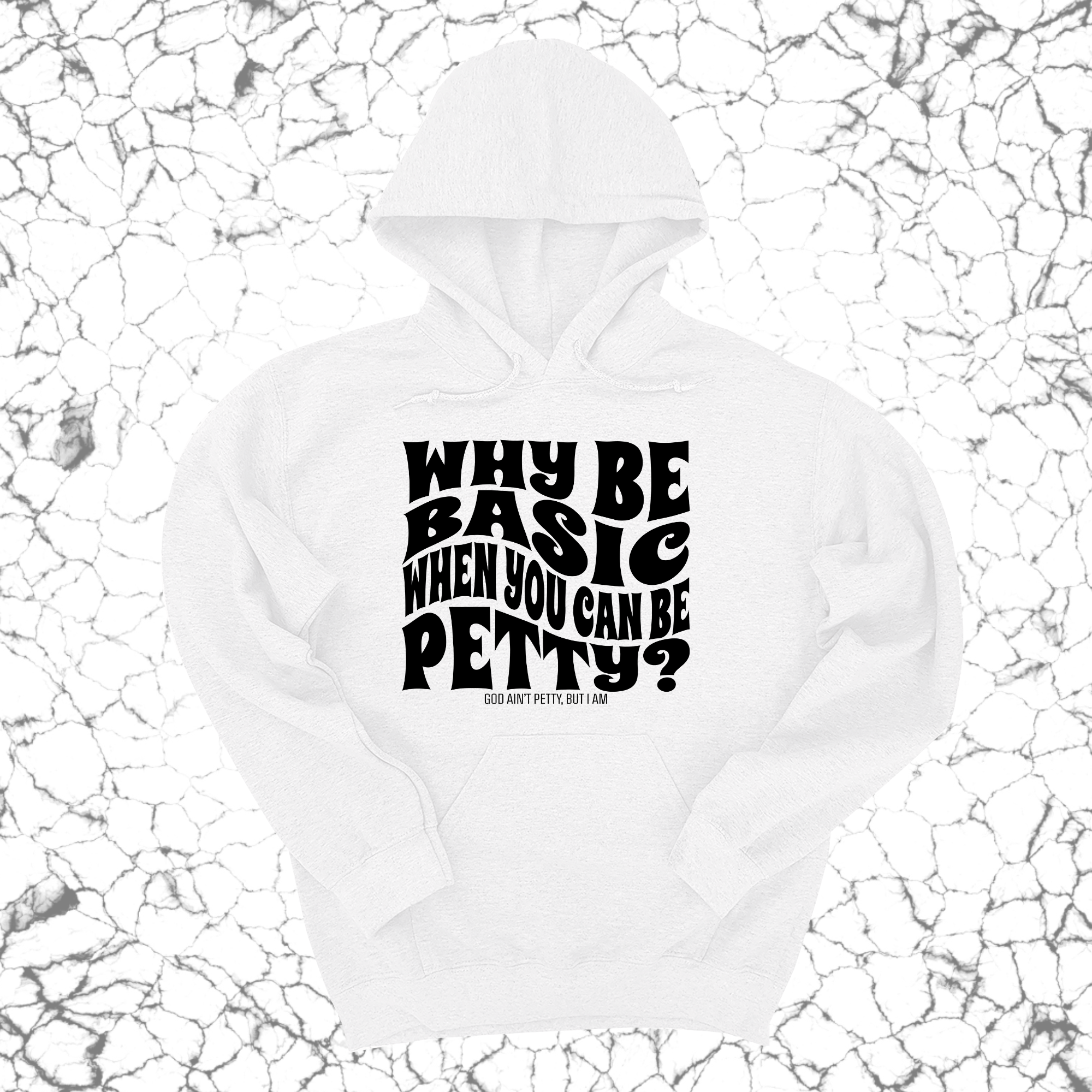 Why be basic when you can be petty Unisex Hoodie-Hoodie-The Original God Ain't Petty But I Am