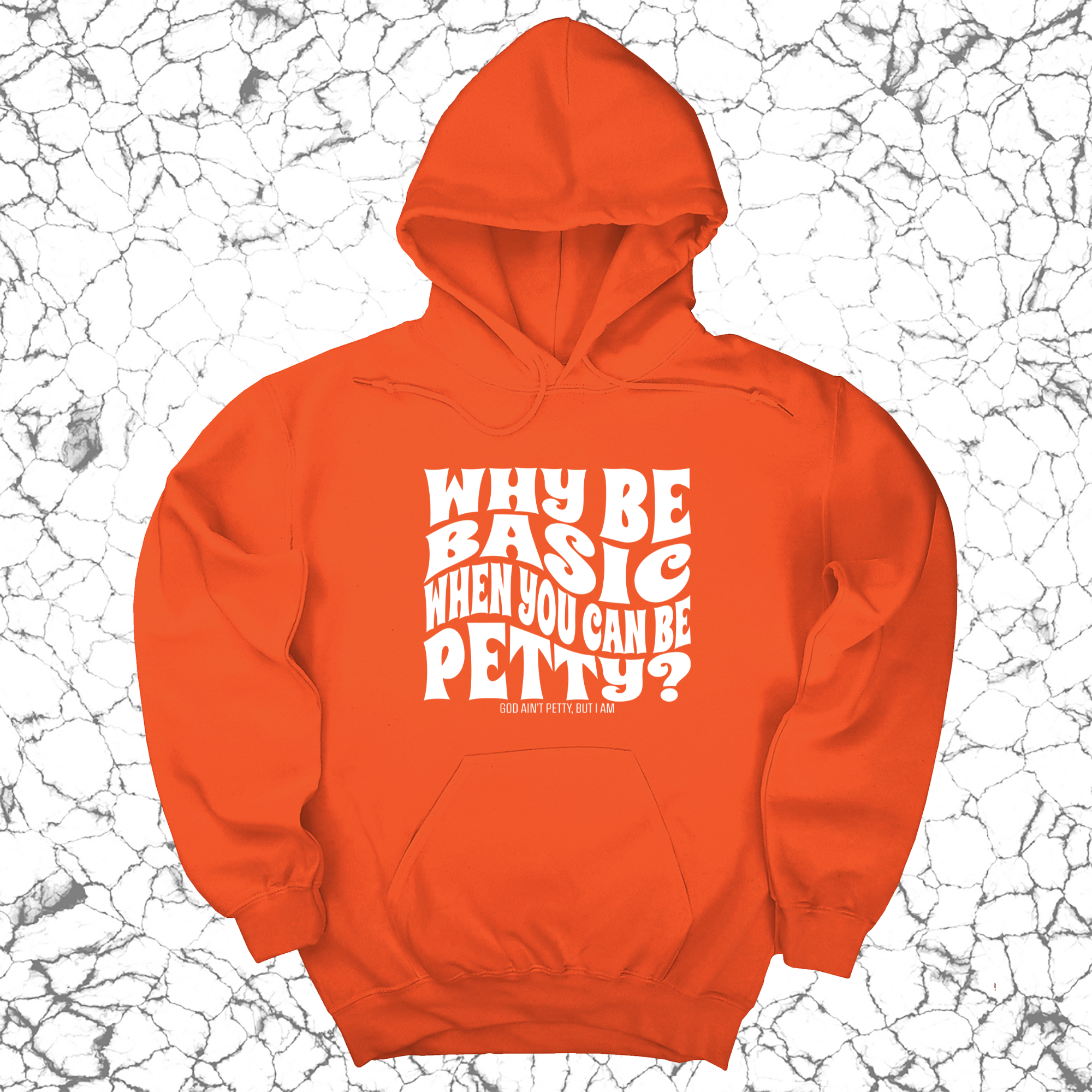 Why be basic when you can be petty Unisex Hoodie-Hoodie-The Original God Ain't Petty But I Am