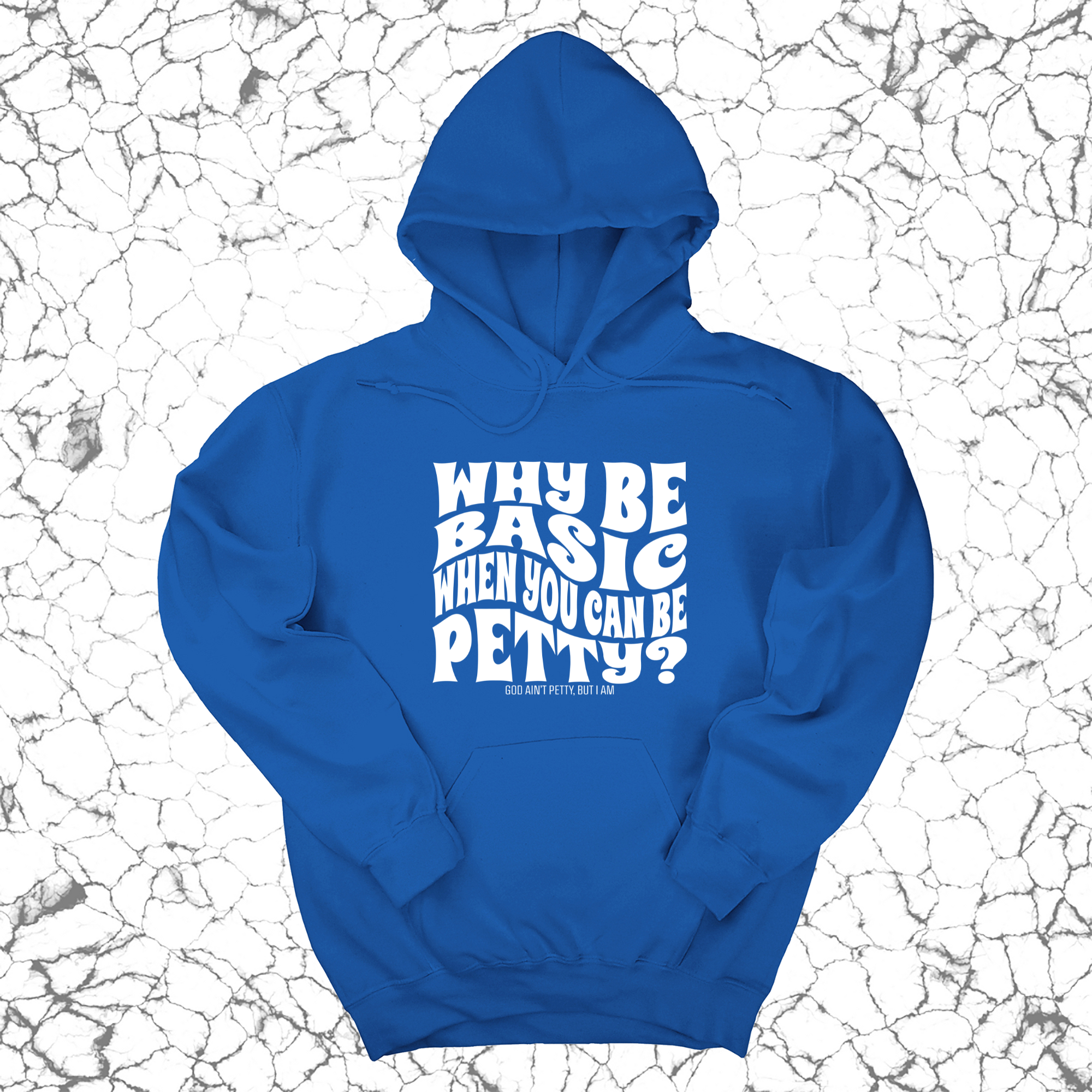 Why be basic when you can be petty Unisex Hoodie-Hoodie-The Original God Ain't Petty But I Am