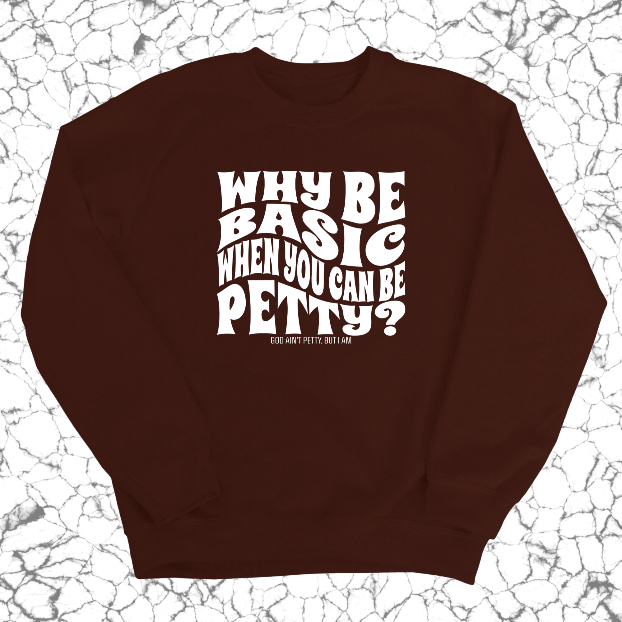 Why be basic when you can be petty Unisex Sweatshirt-Sweatshirt-The Original God Ain't Petty But I Am