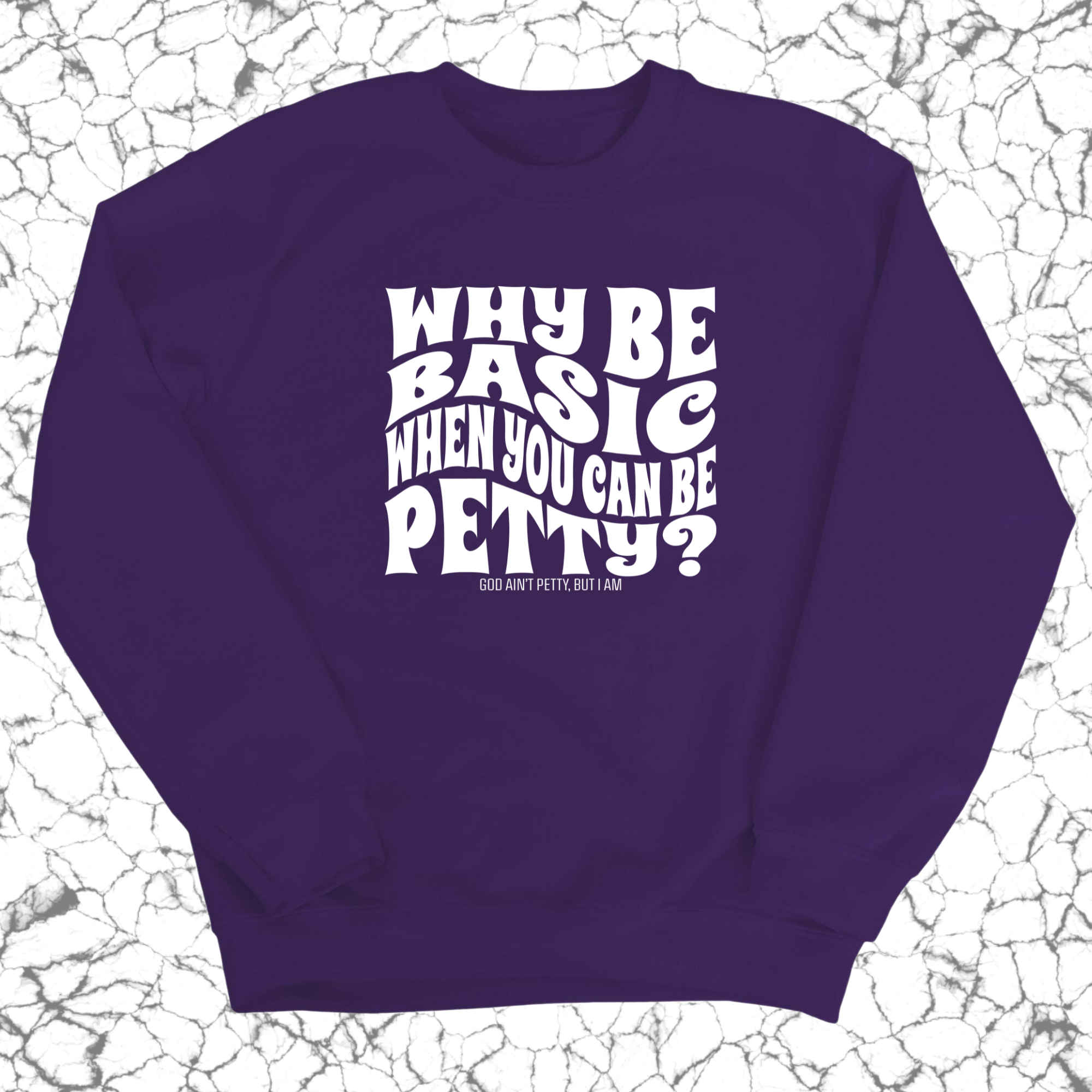 Why be basic when you can be petty Unisex Sweatshirt-Sweatshirt-The Original God Ain't Petty But I Am