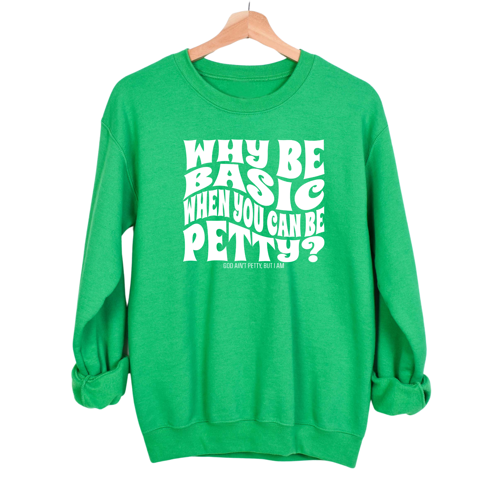 Why be basic when you can be petty Unisex Sweatshirt-Sweatshirt-The Original God Ain't Petty But I Am