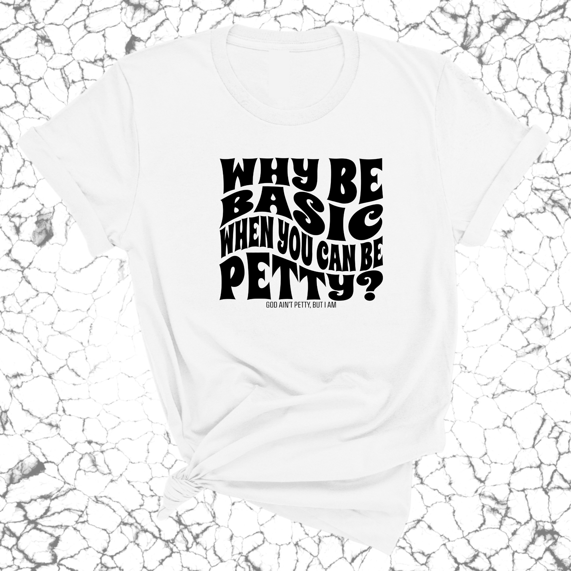 Why be basic when you can be petty Unisex Tee-T-Shirt-The Original God Ain't Petty But I Am