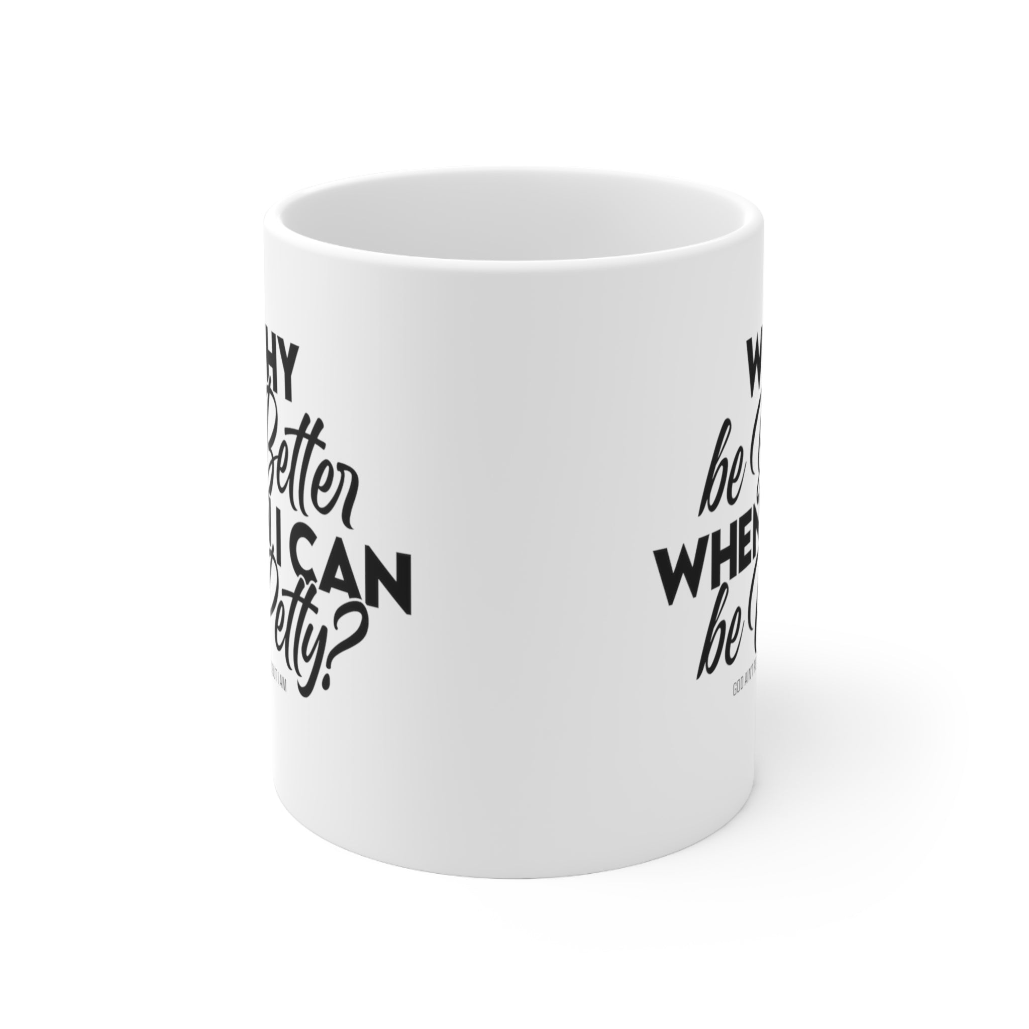 Why be better when I can be Petty Mug 11oz (White & Black )-Mug-The Original God Ain't Petty But I Am