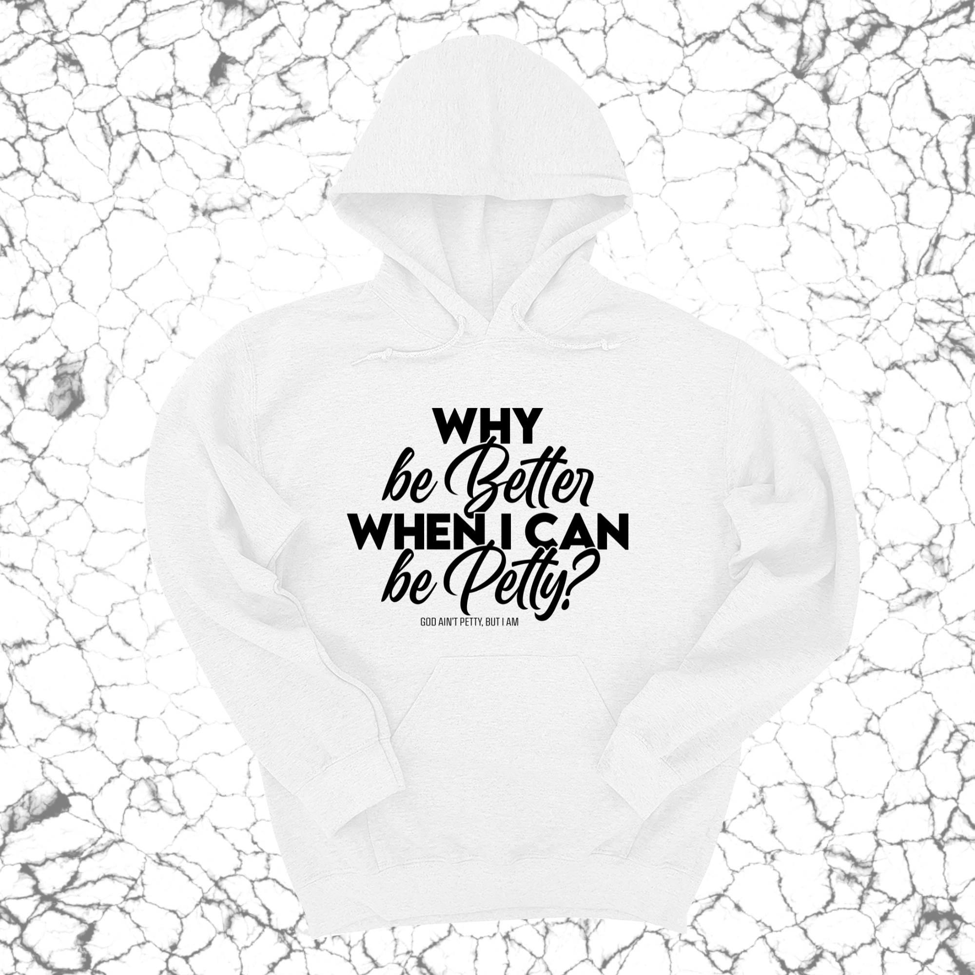 Why be better when I can be petty Unisex Hoodie-Hoodie-The Original God Ain't Petty But I Am