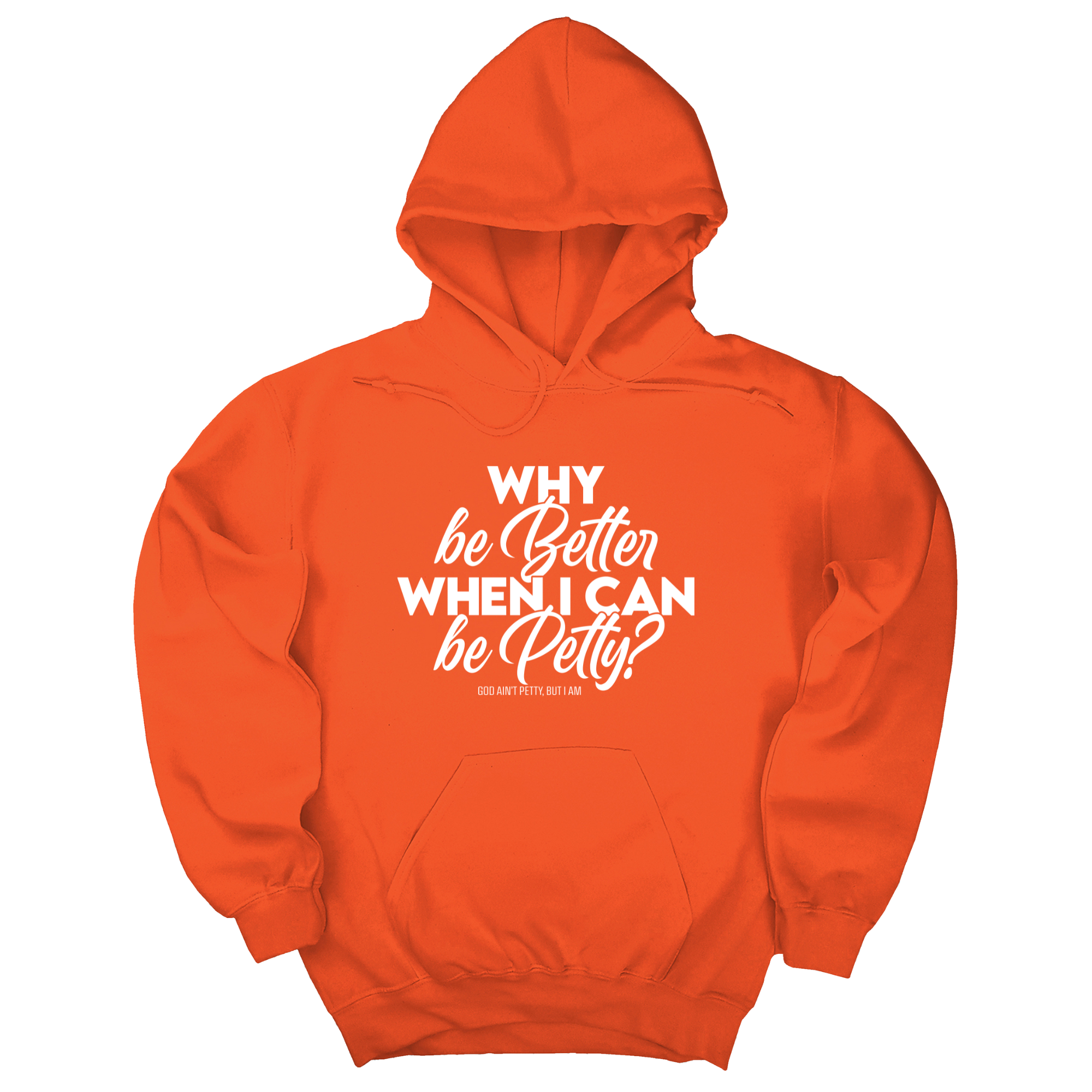 Why be better when I can be petty Unisex Hoodie-Hoodie-The Original God Ain't Petty But I Am