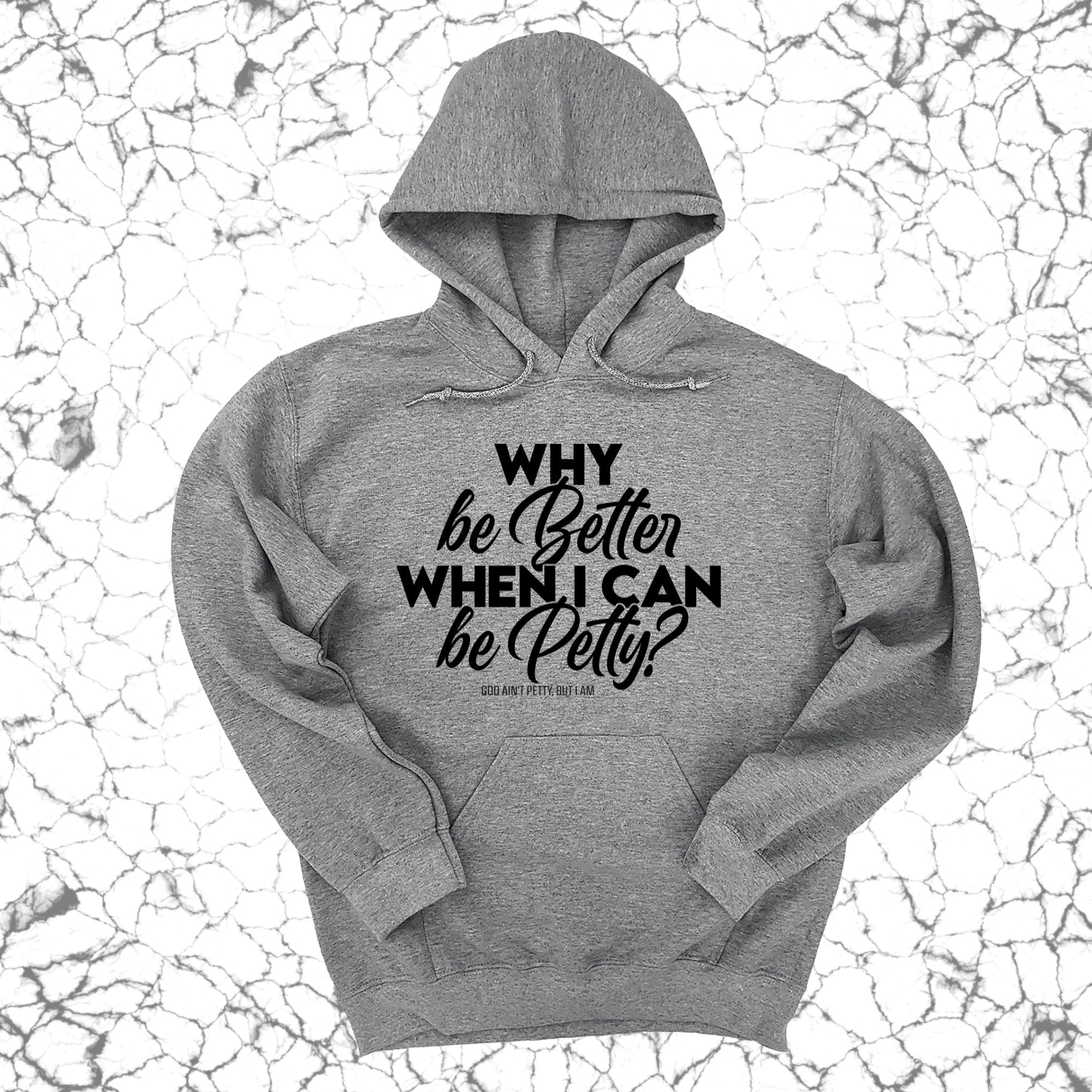 Why be better when I can be petty Unisex Hoodie-Hoodie-The Original God Ain't Petty But I Am