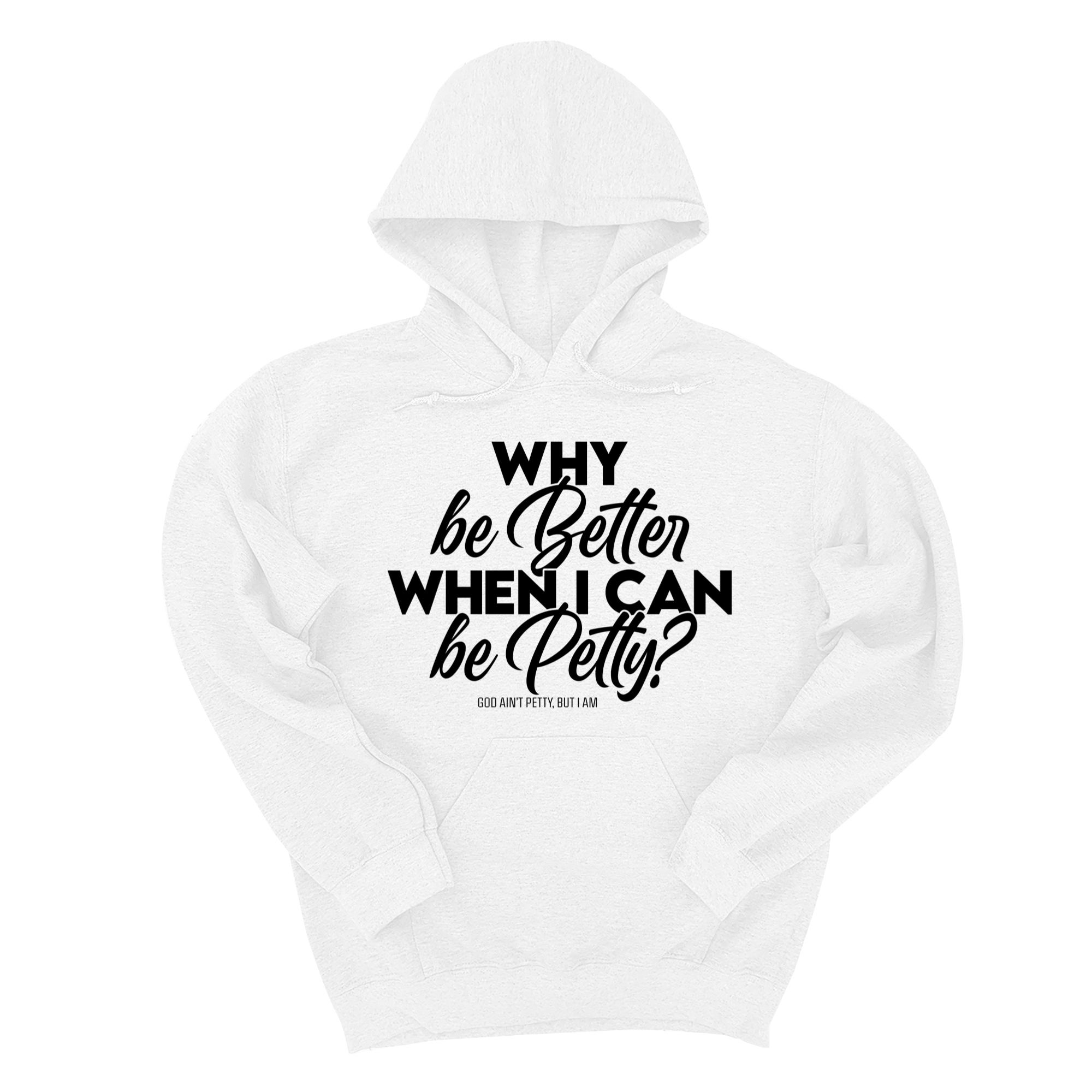 Why be better when I can be petty Unisex Hoodie-Hoodie-The Original God Ain't Petty But I Am