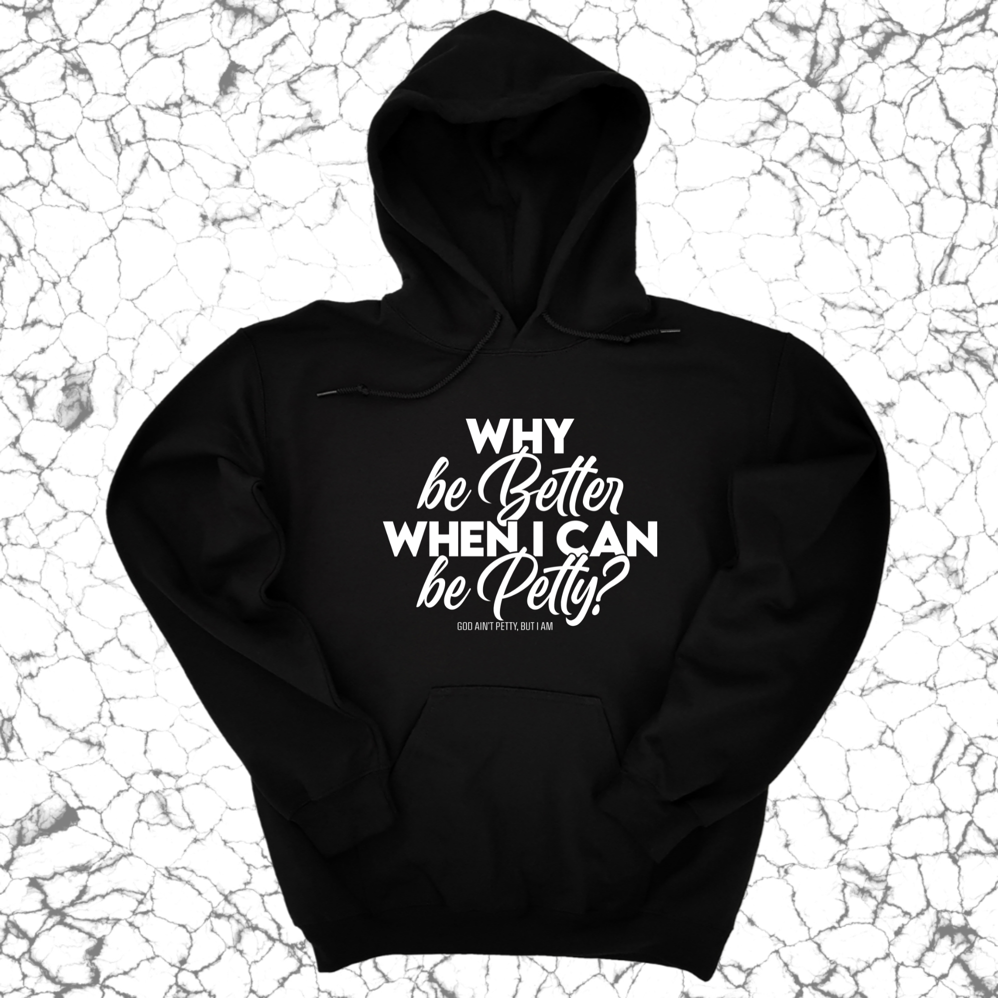 Why be better when I can be petty Unisex Hoodie-Hoodie-The Original God Ain't Petty But I Am