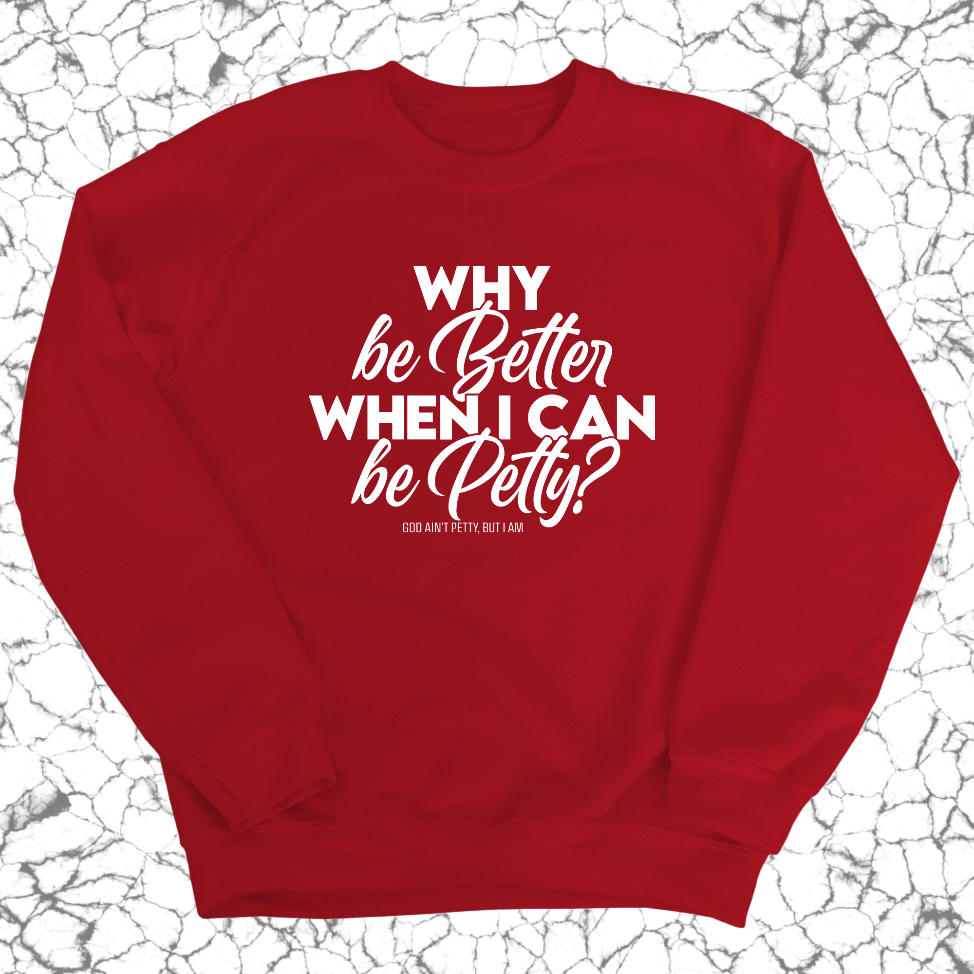 Why be better when I can be petty Unisex Sweatshirt-Sweatshirt-The Original God Ain't Petty But I Am