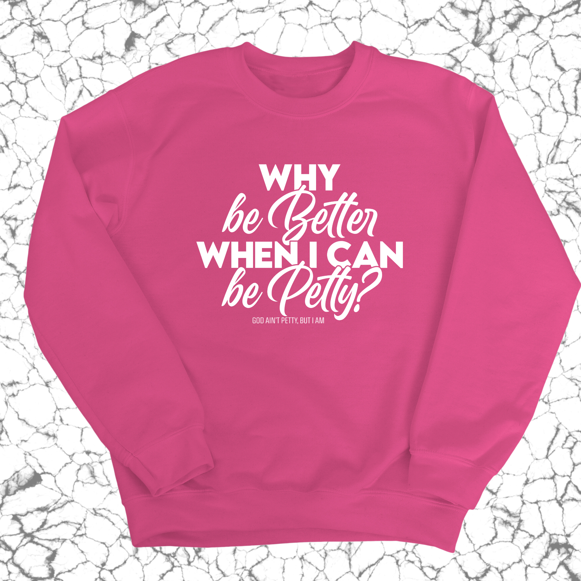 Why be better when I can be petty Unisex Sweatshirt-Sweatshirt-The Original God Ain't Petty But I Am