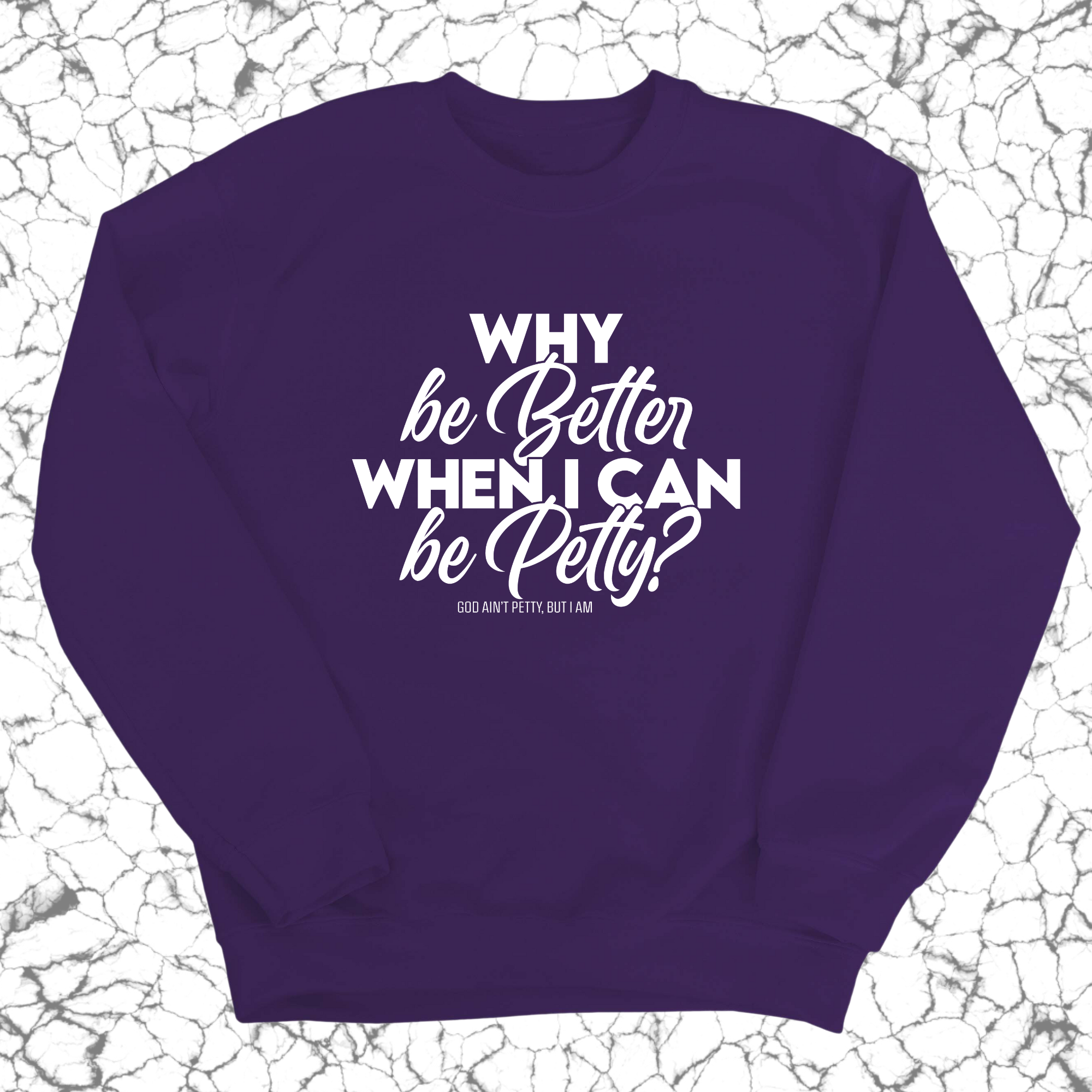 Why be better when I can be petty Unisex Sweatshirt-Sweatshirt-The Original God Ain't Petty But I Am