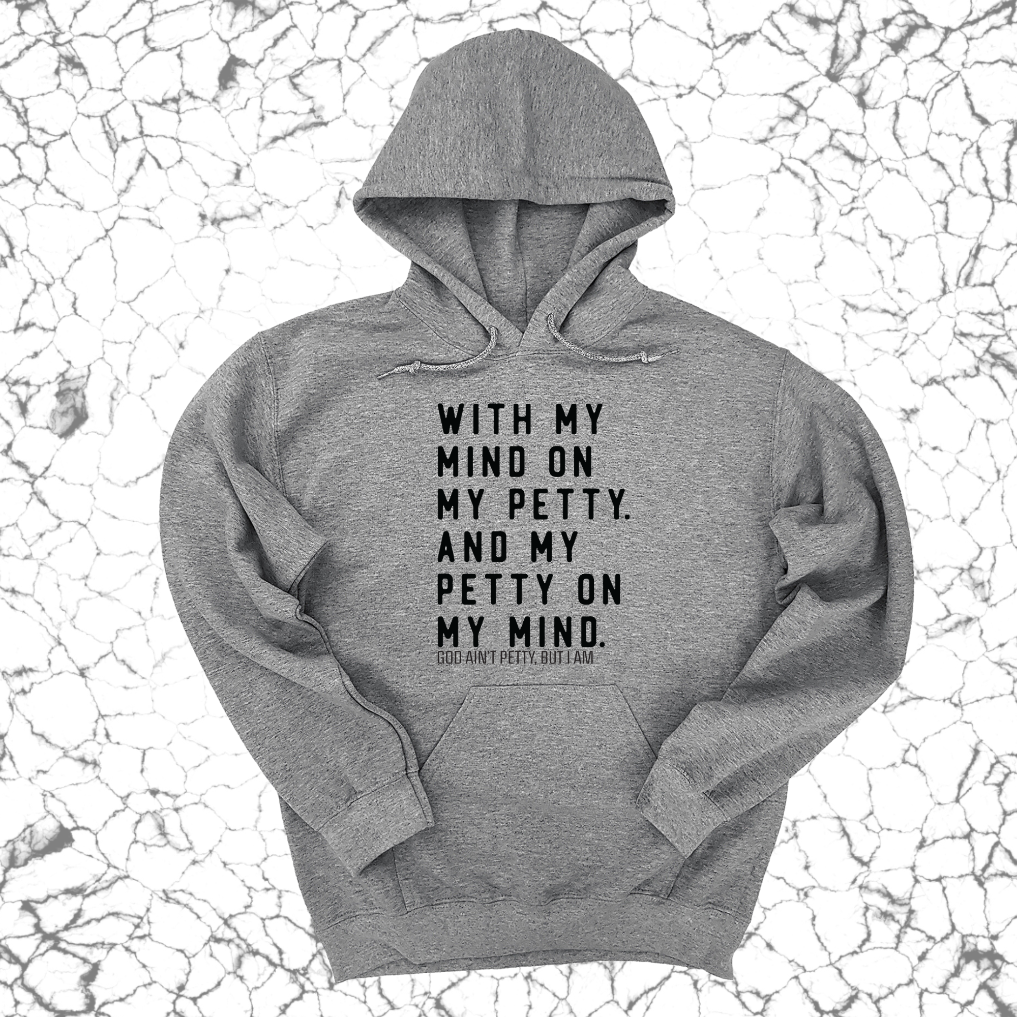 With my Mind on my Petty. And my Petty on my Mind Unisex Hoodie-Hoodie-The Original God Ain't Petty But I Am