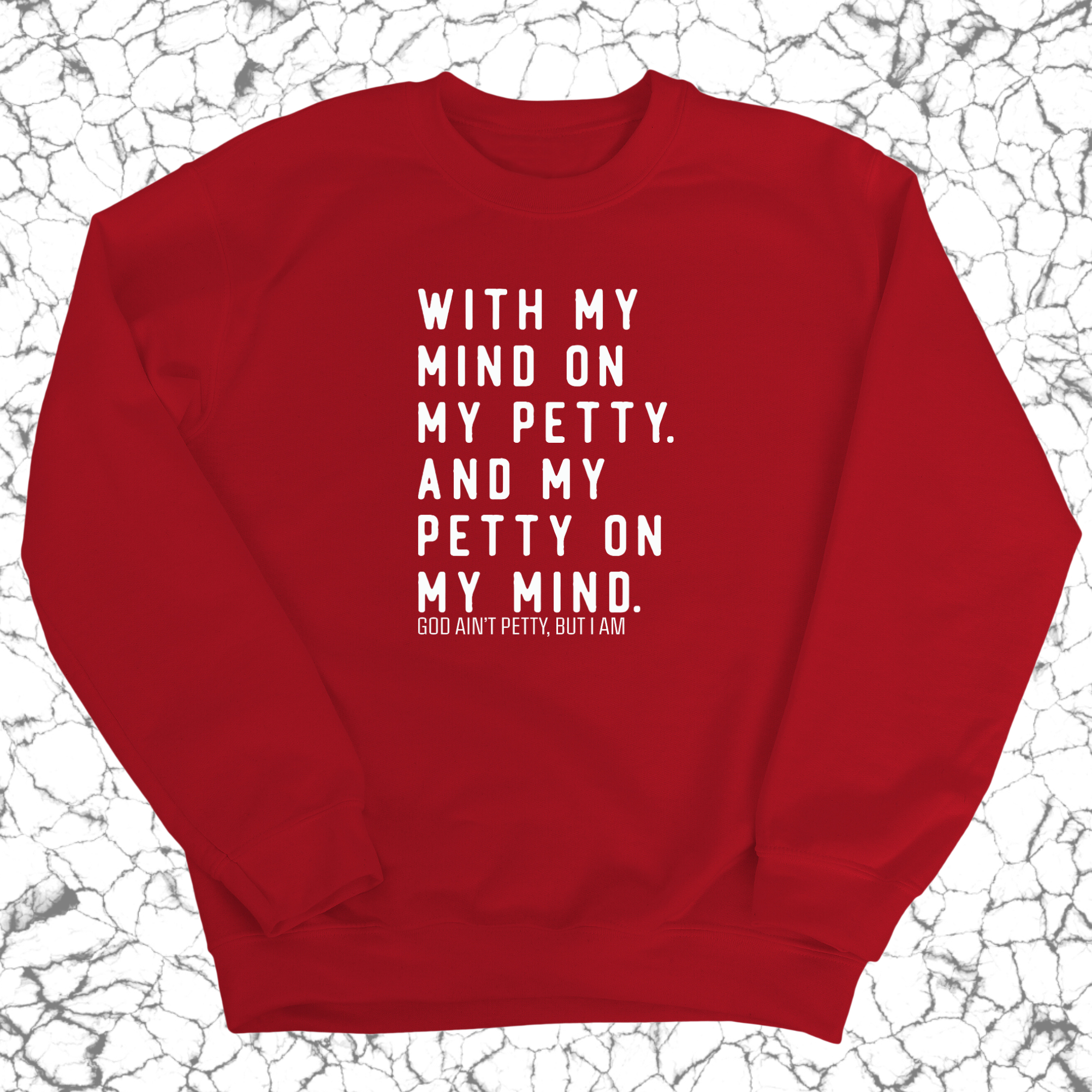 With my Mind on my Petty. And my Petty on my Mind Unisex Sweatshirt-Sweatshirt-The Original God Ain't Petty But I Am