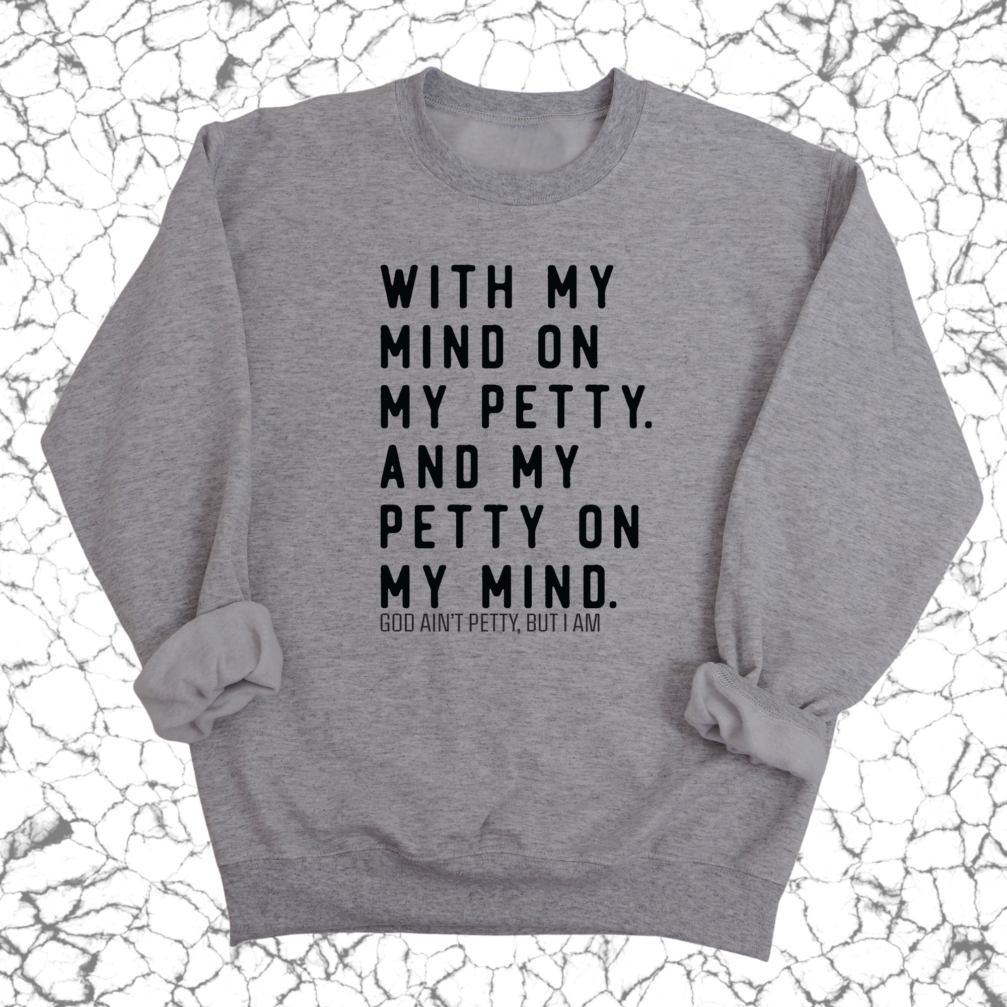 With my Mind on my Petty. And my Petty on my Mind Unisex Sweatshirt-Sweatshirt-The Original God Ain't Petty But I Am