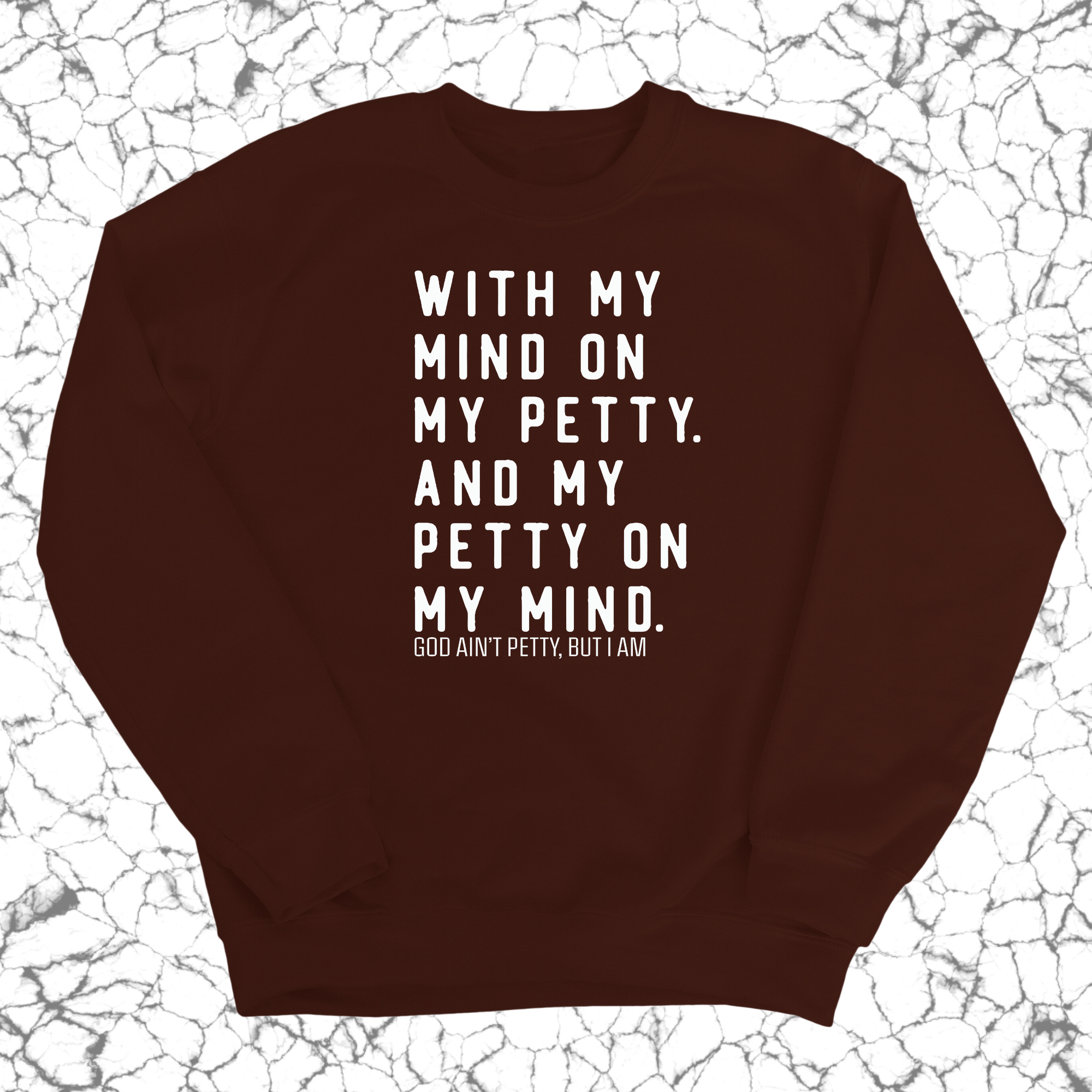 With my Mind on my Petty. And my Petty on my Mind Unisex Sweatshirt-Sweatshirt-The Original God Ain't Petty But I Am