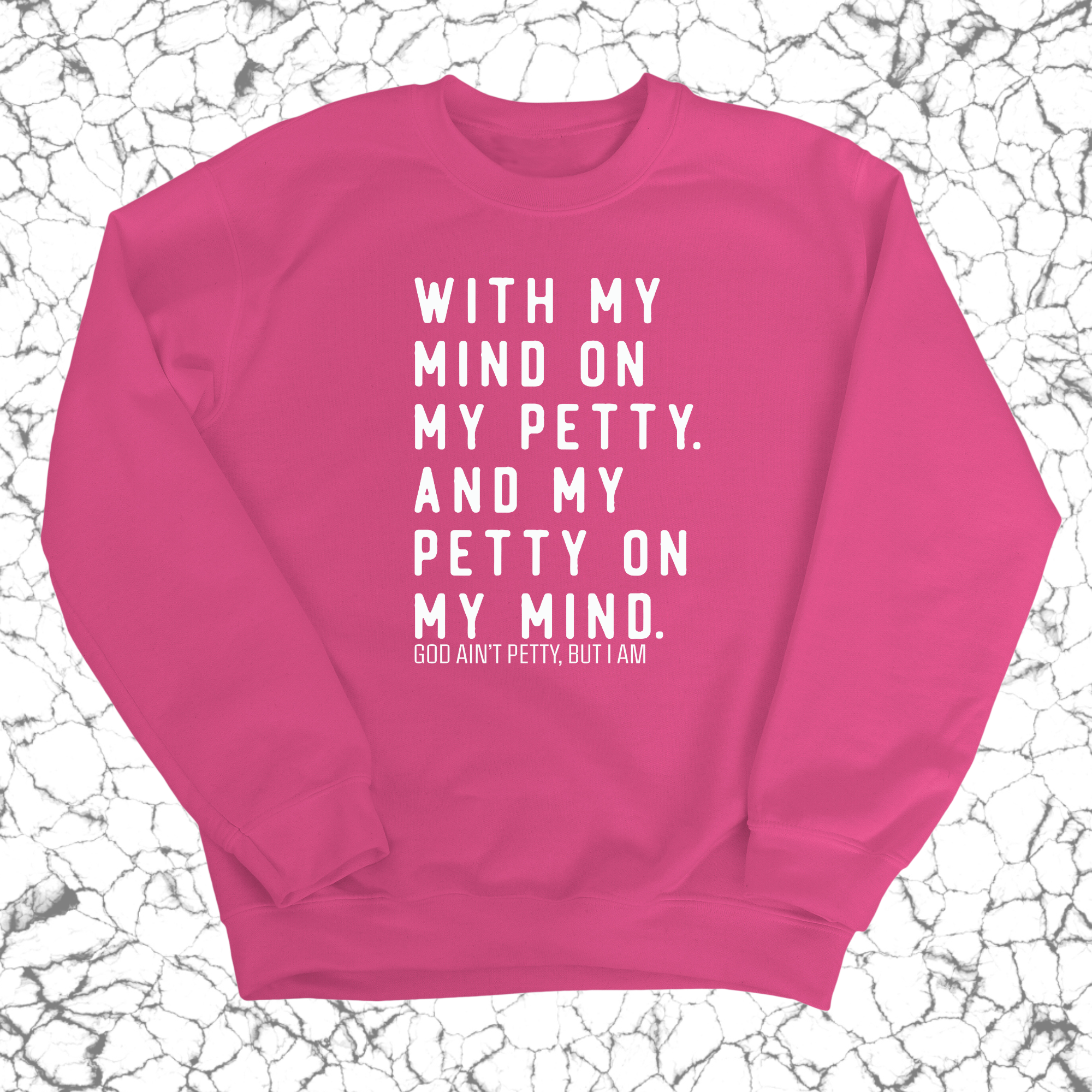 With my Mind on my Petty. And my Petty on my Mind Unisex Sweatshirt-Sweatshirt-The Original God Ain't Petty But I Am