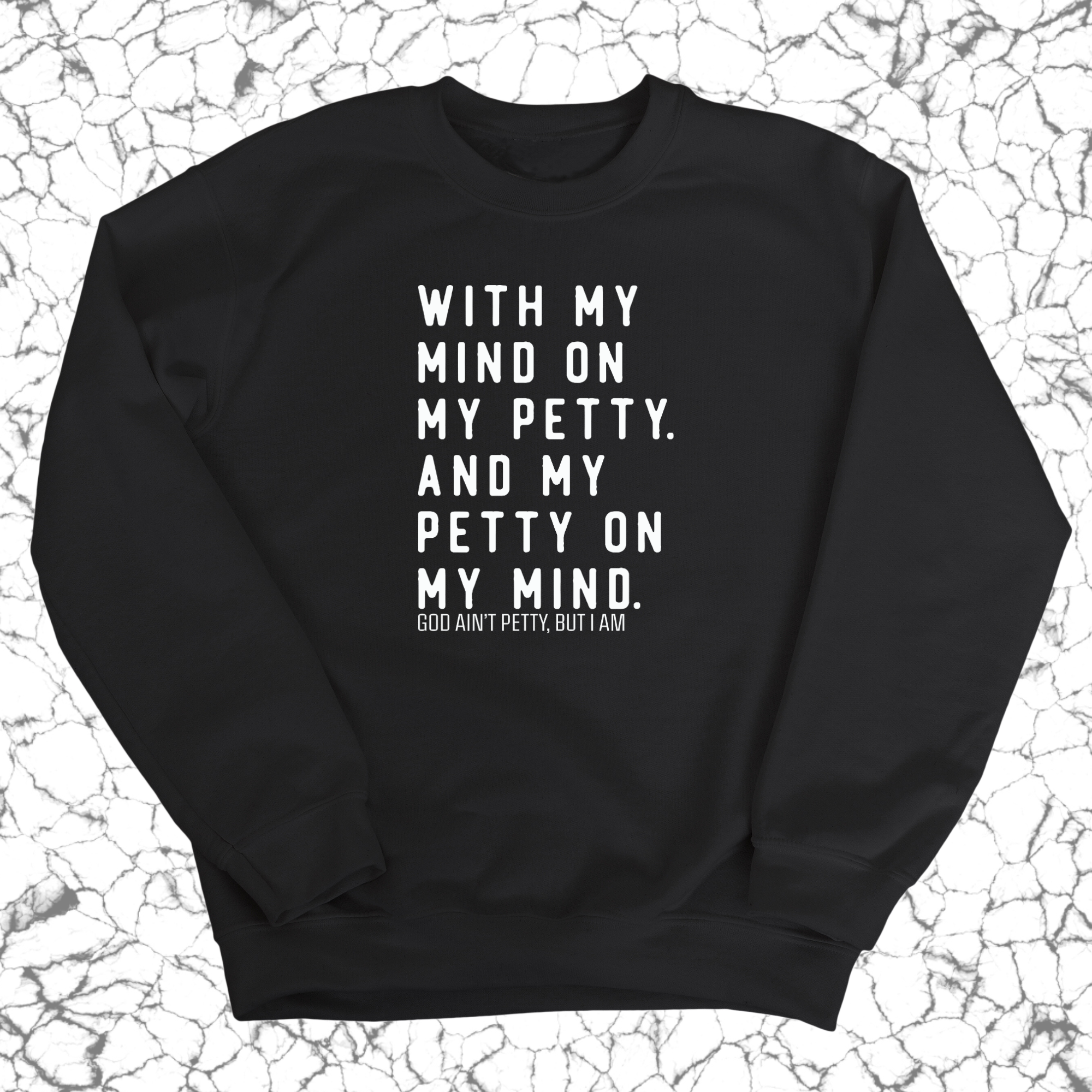 With my Mind on my Petty. And my Petty on my Mind Unisex Sweatshirt-Sweatshirt-The Original God Ain't Petty But I Am