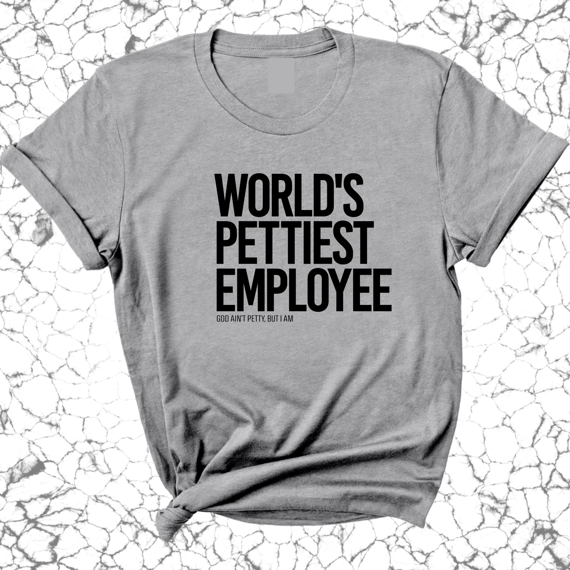 World's Pettiest Employee Unisex Tee-T-Shirt-The Original God Ain't Petty But I Am