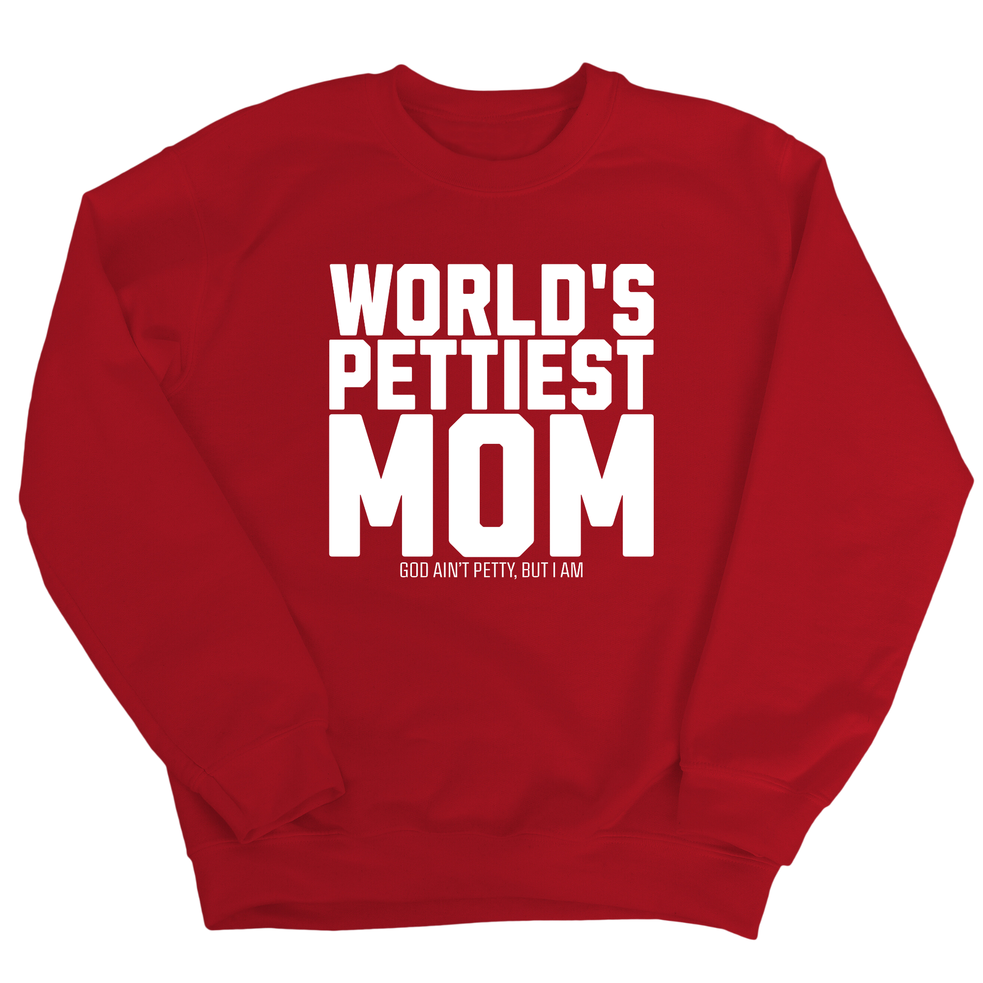 World's Pettiest Mom Unisex Sweatshirt-Sweatshirt-The Original God Ain't Petty But I Am