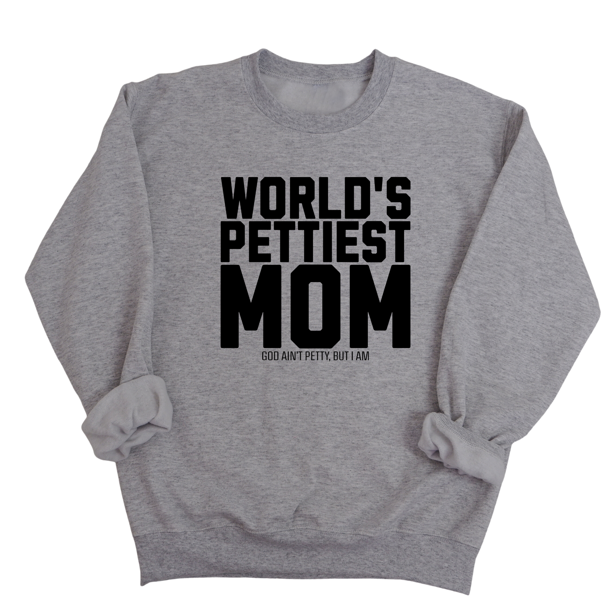 World's Pettiest Mom Unisex Sweatshirt-Sweatshirt-The Original God Ain't Petty But I Am