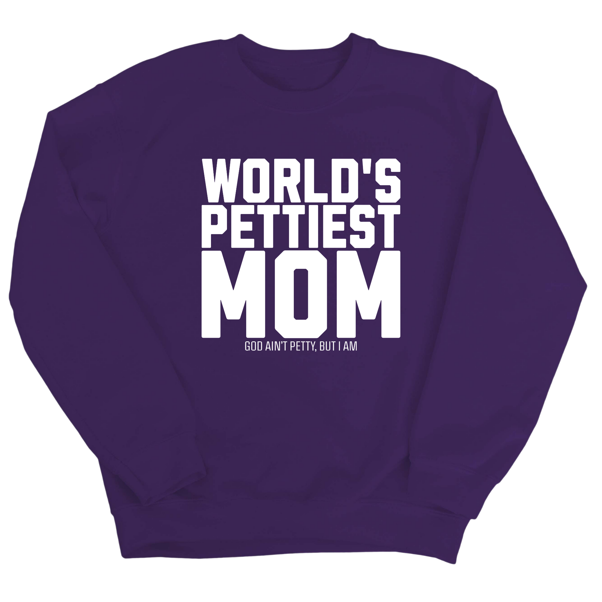 World's Pettiest Mom Unisex Sweatshirt-Sweatshirt-The Original God Ain't Petty But I Am