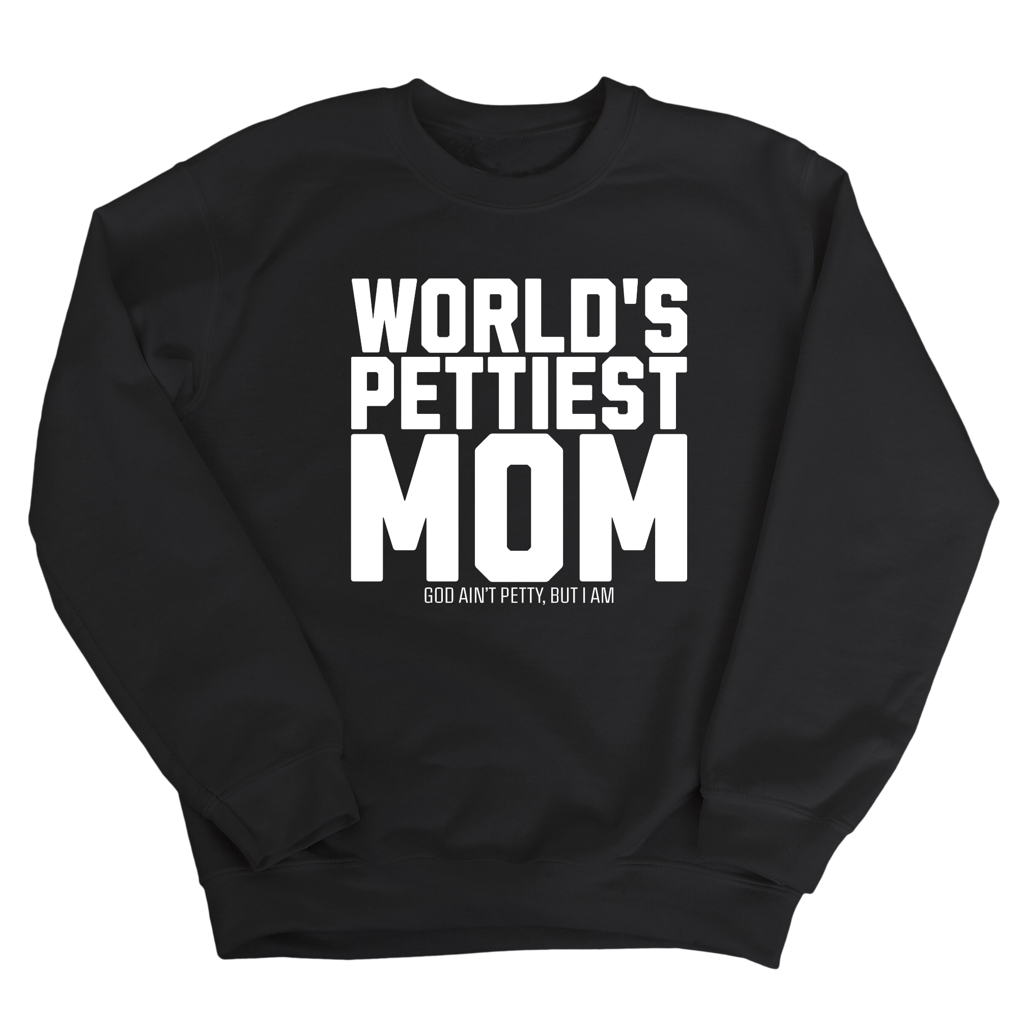 World's Pettiest Mom Unisex Sweatshirt-Sweatshirt-The Original God Ain't Petty But I Am