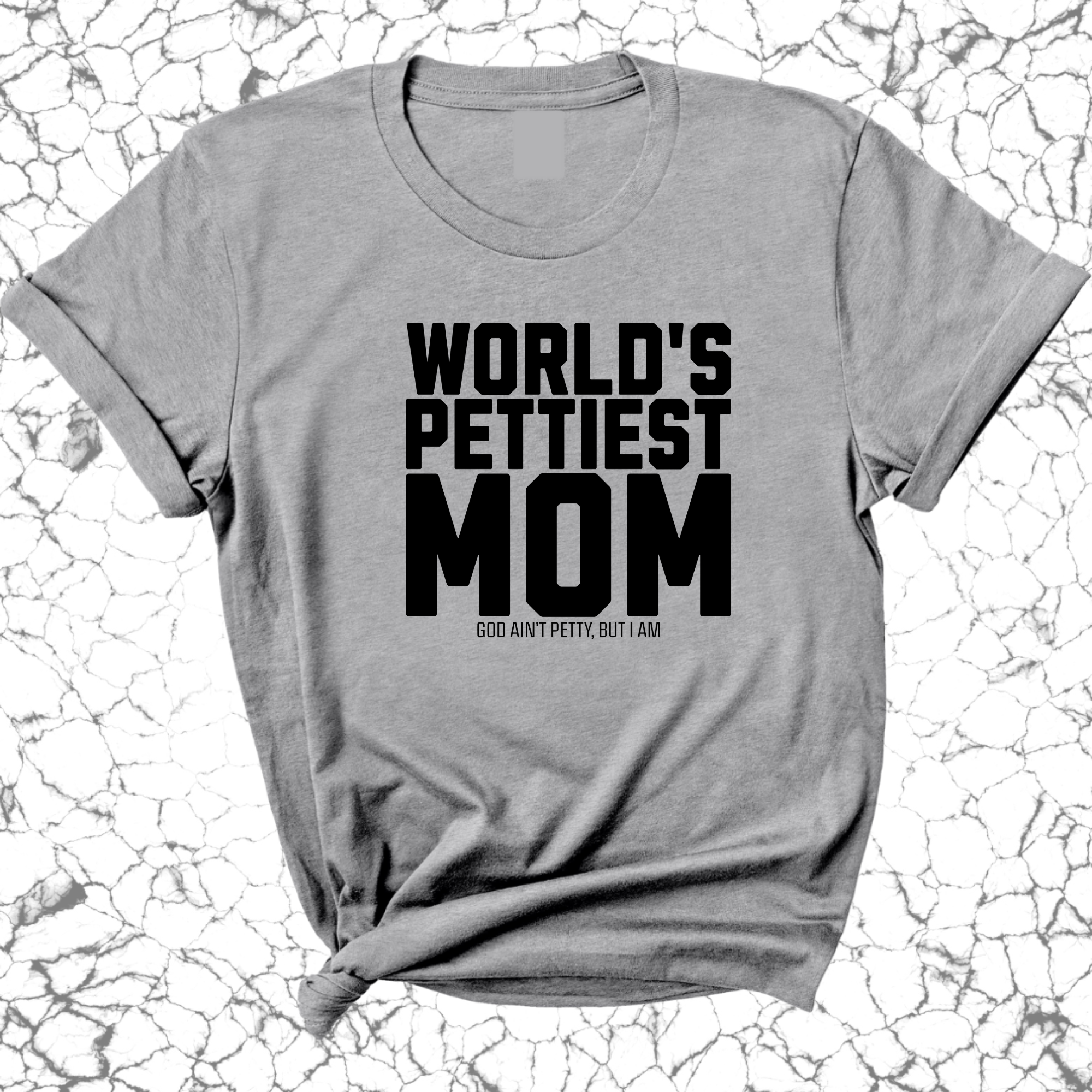 World's Pettiest Mom Unisex Tee-T-Shirt-The Original God Ain't Petty But I Am