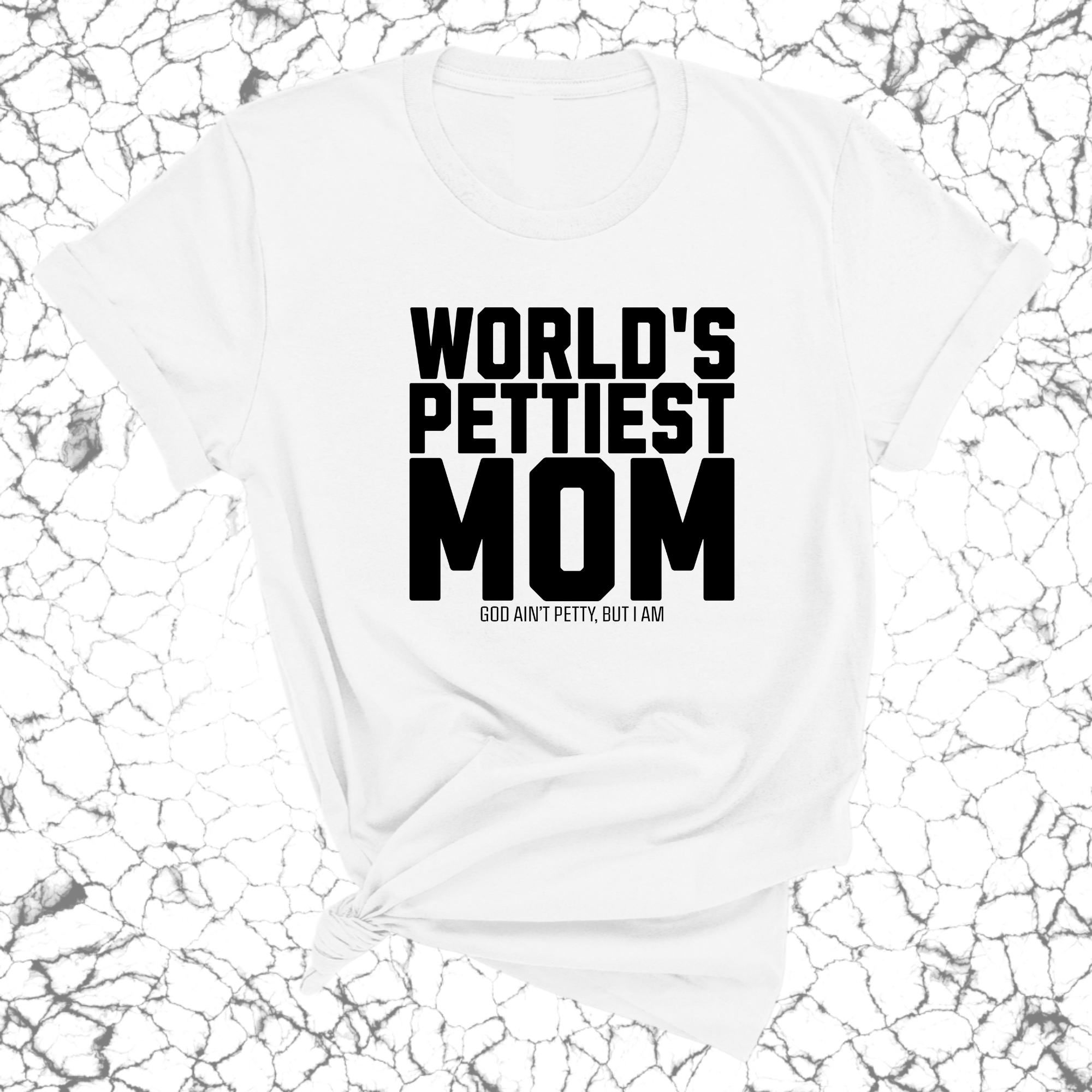 World's Pettiest Mom Unisex Tee-T-Shirt-The Original God Ain't Petty But I Am