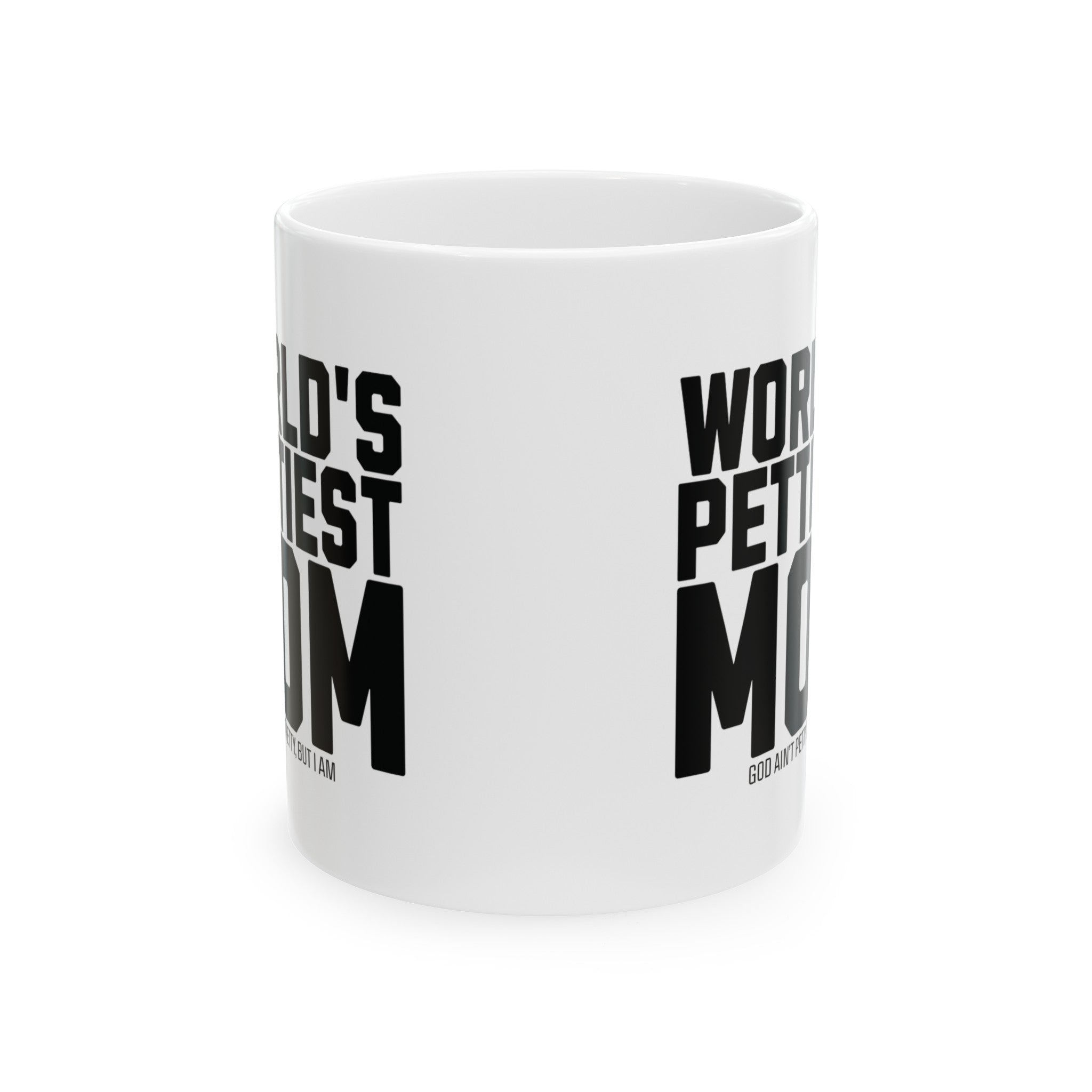 World's Pettiest Mug 11oz ( White & Black)-Mug-The Original God Ain't Petty But I Am