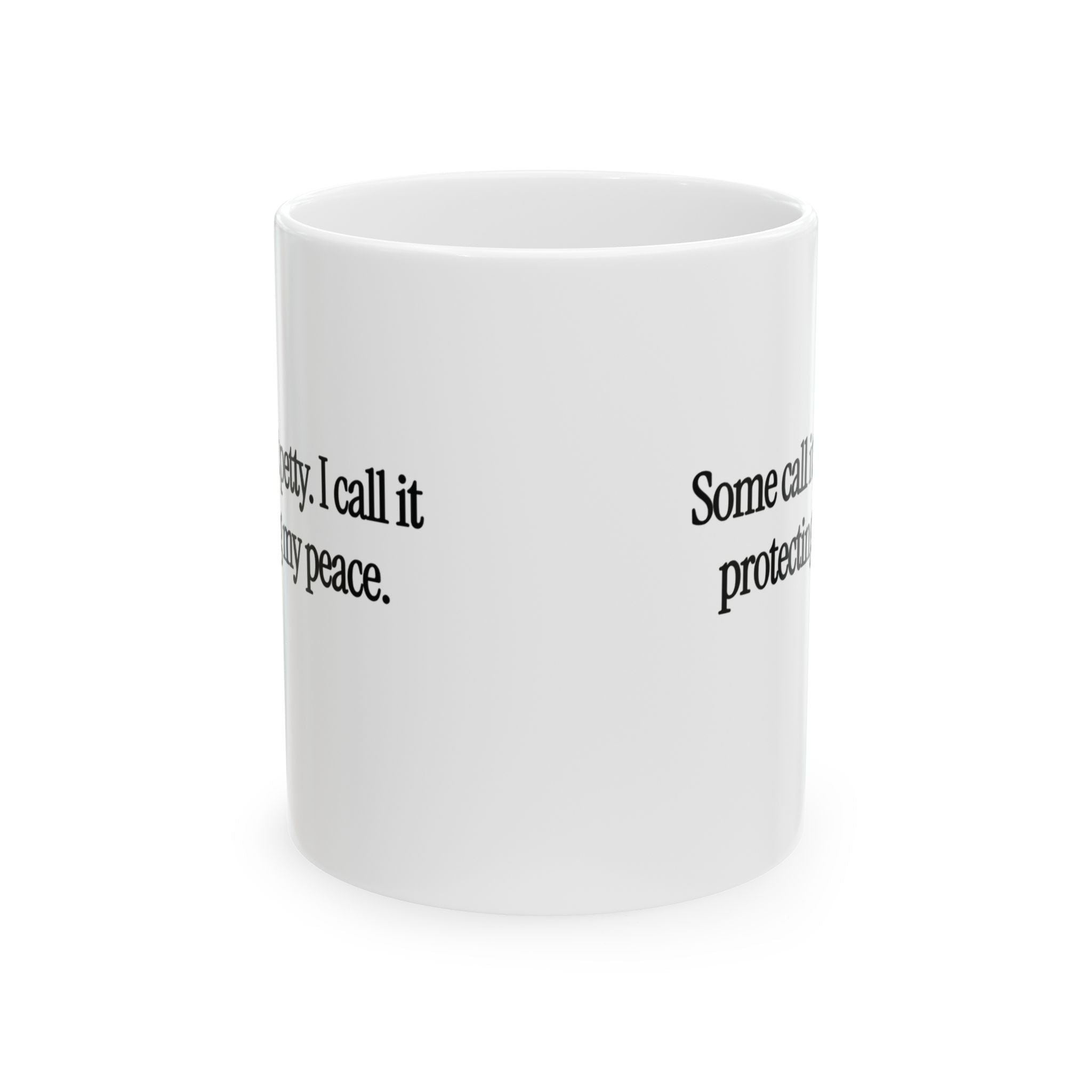 You Call It Petty, I Call It Protecting My Peace Mug 11oz (White & Black)-Mug-The Original God Ain't Petty But I Am