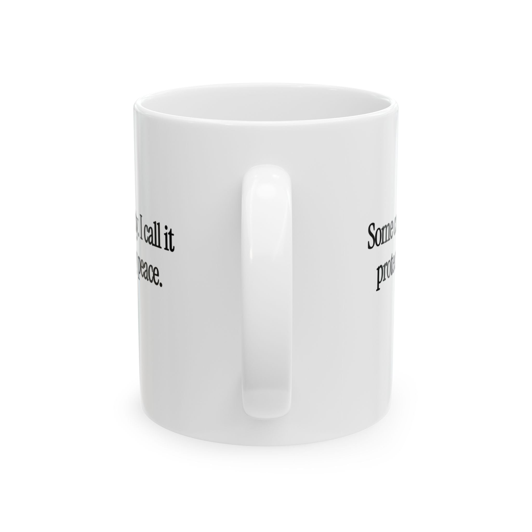 You Call It Petty, I Call It Protecting My Peace Mug 11oz (White & Black)-Mug-The Original God Ain't Petty But I Am