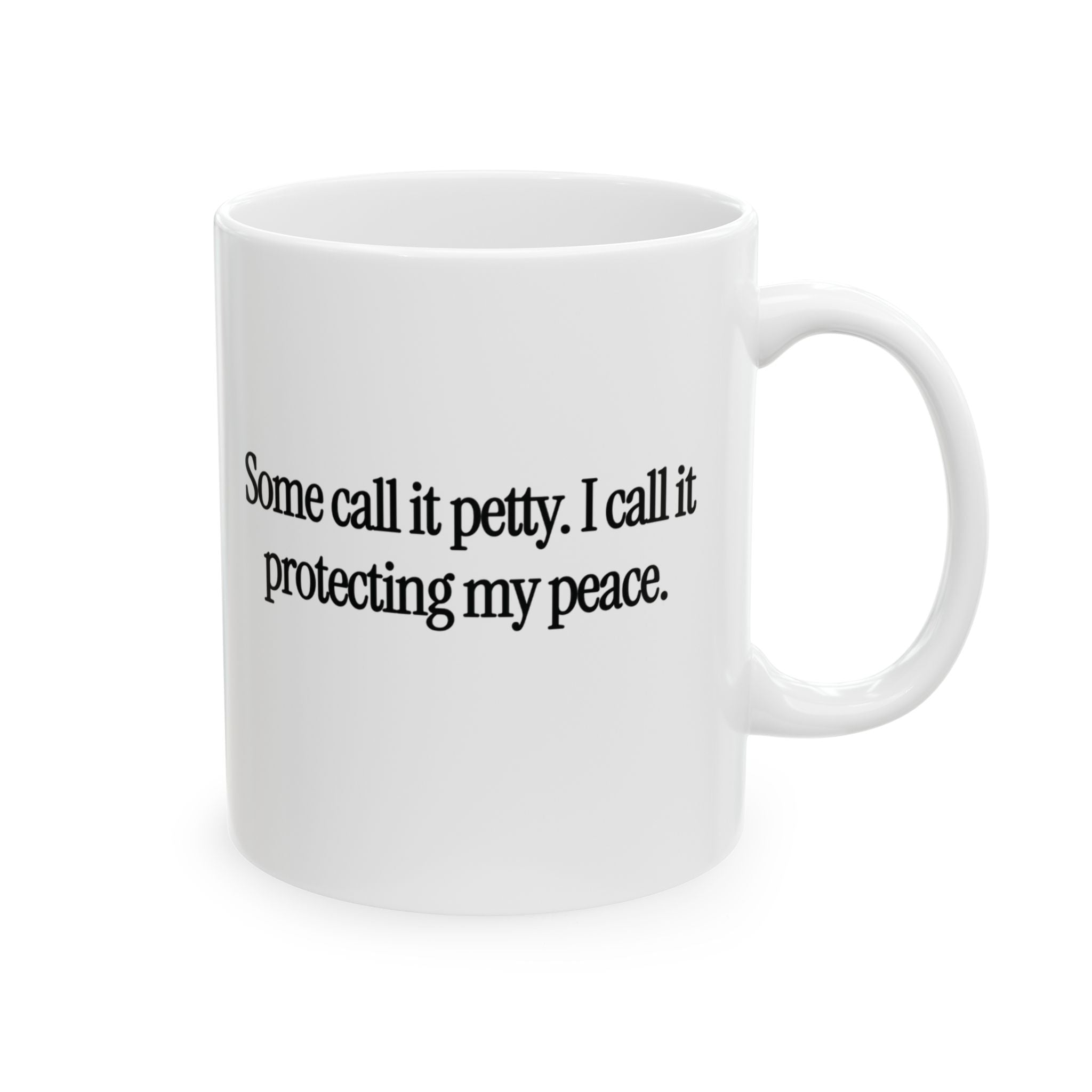 You Call It Petty, I Call It Protecting My Peace Mug 11oz (White & Black)-Mug-The Original God Ain't Petty But I Am