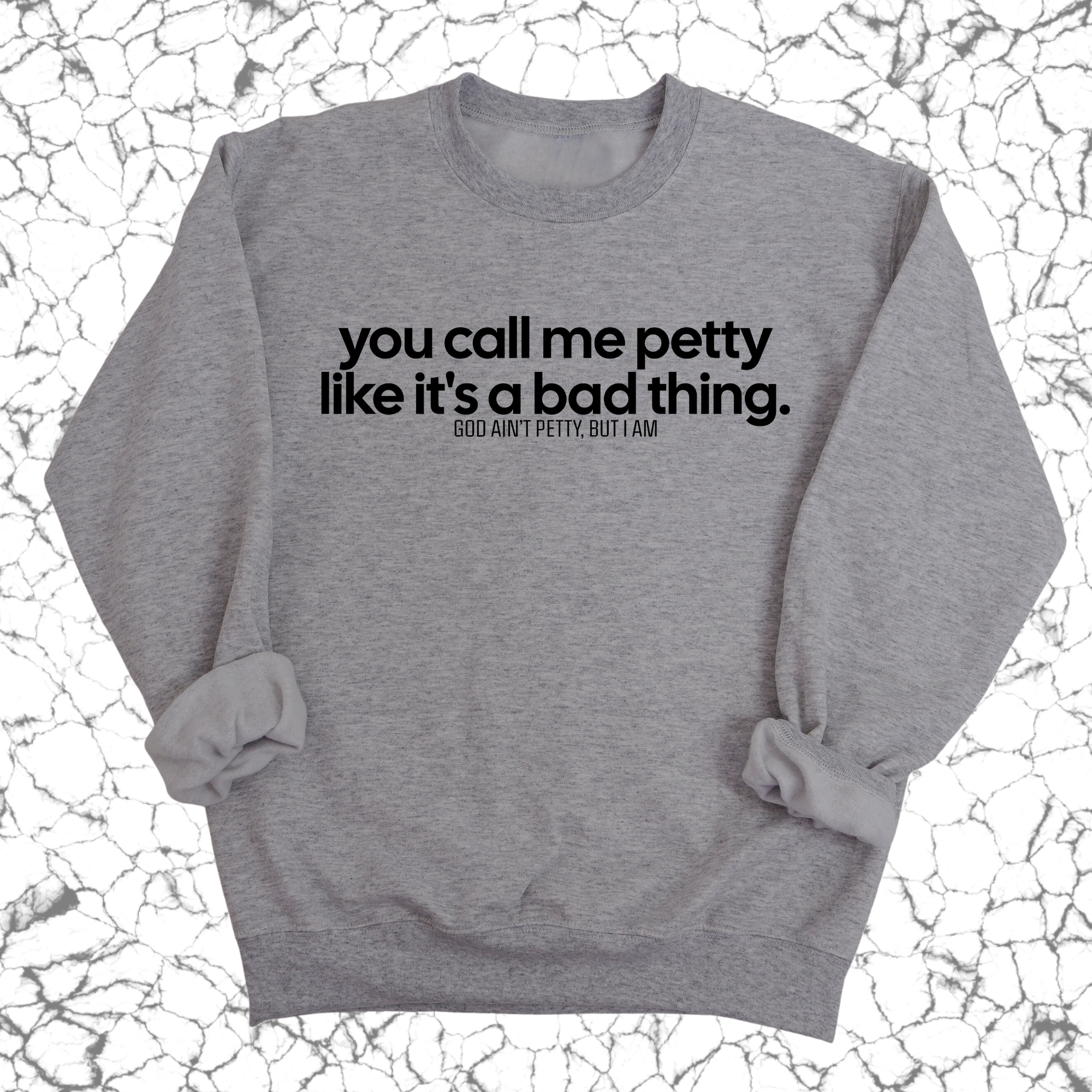 You Call Me Petty Like It's a Bad Thing Unisex Sweatshirt-Sweatshirt-The Original God Ain't Petty But I Am