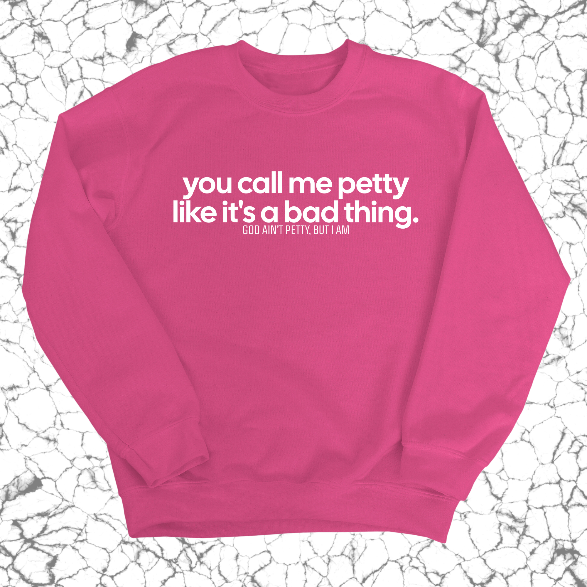 You Call Me Petty Like It's a Bad Thing Unisex Sweatshirt-Sweatshirt-The Original God Ain't Petty But I Am