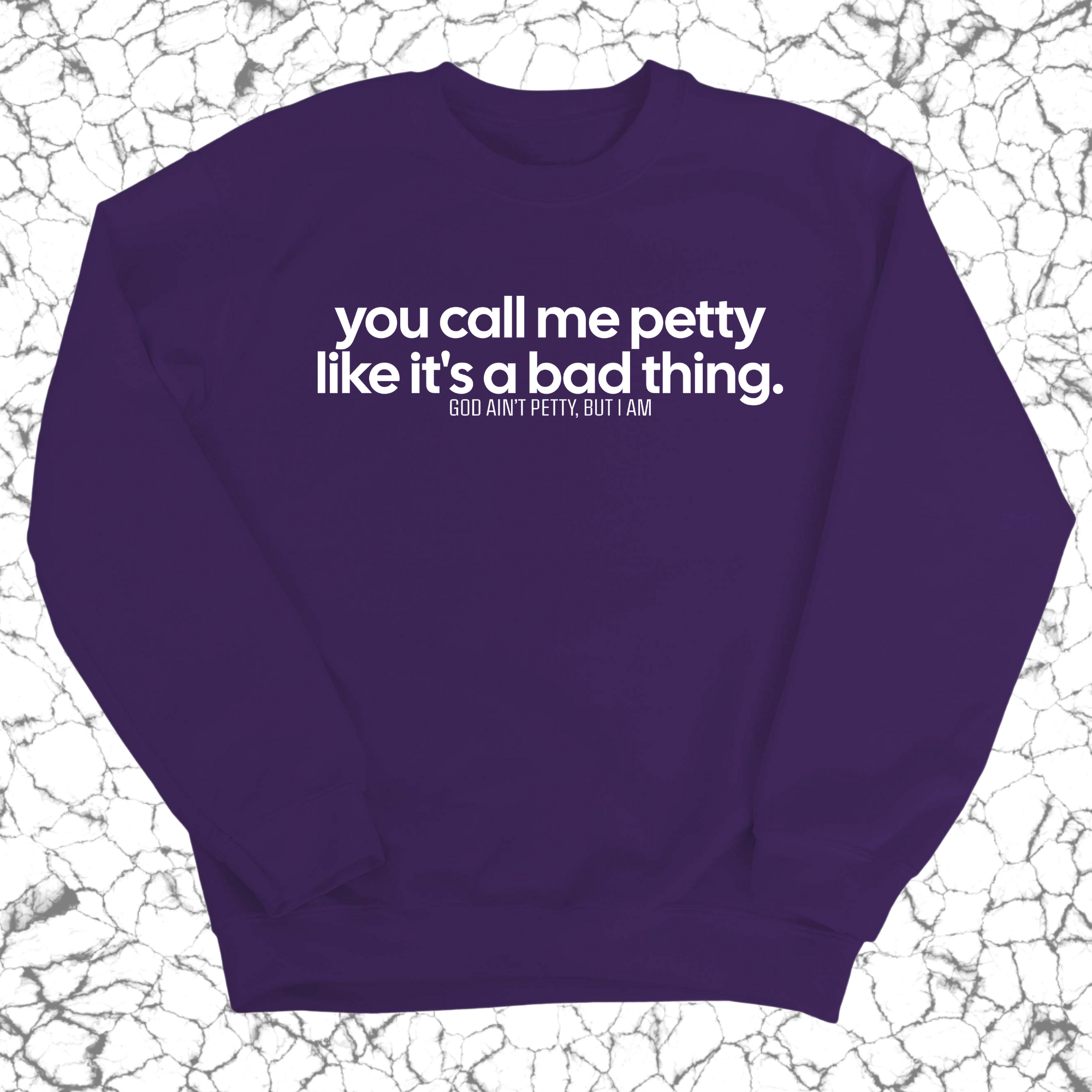 You Call Me Petty Like It's a Bad Thing Unisex Sweatshirt-Sweatshirt-The Original God Ain't Petty But I Am