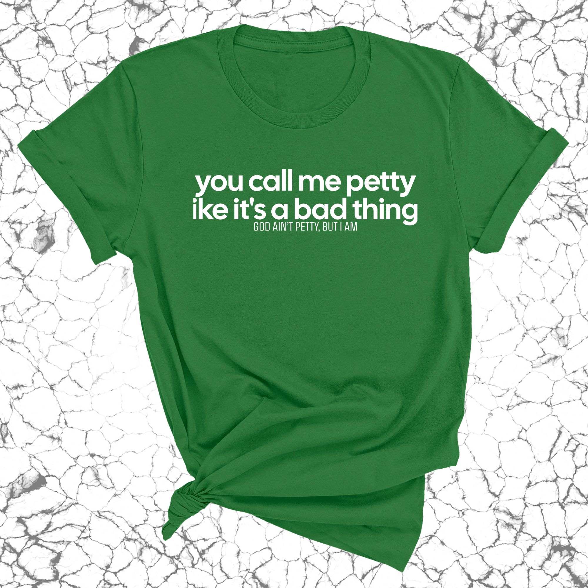 You Call Me Petty Like It's a Bad Thing Unisex Tee-T-Shirt-The Original God Ain't Petty But I Am