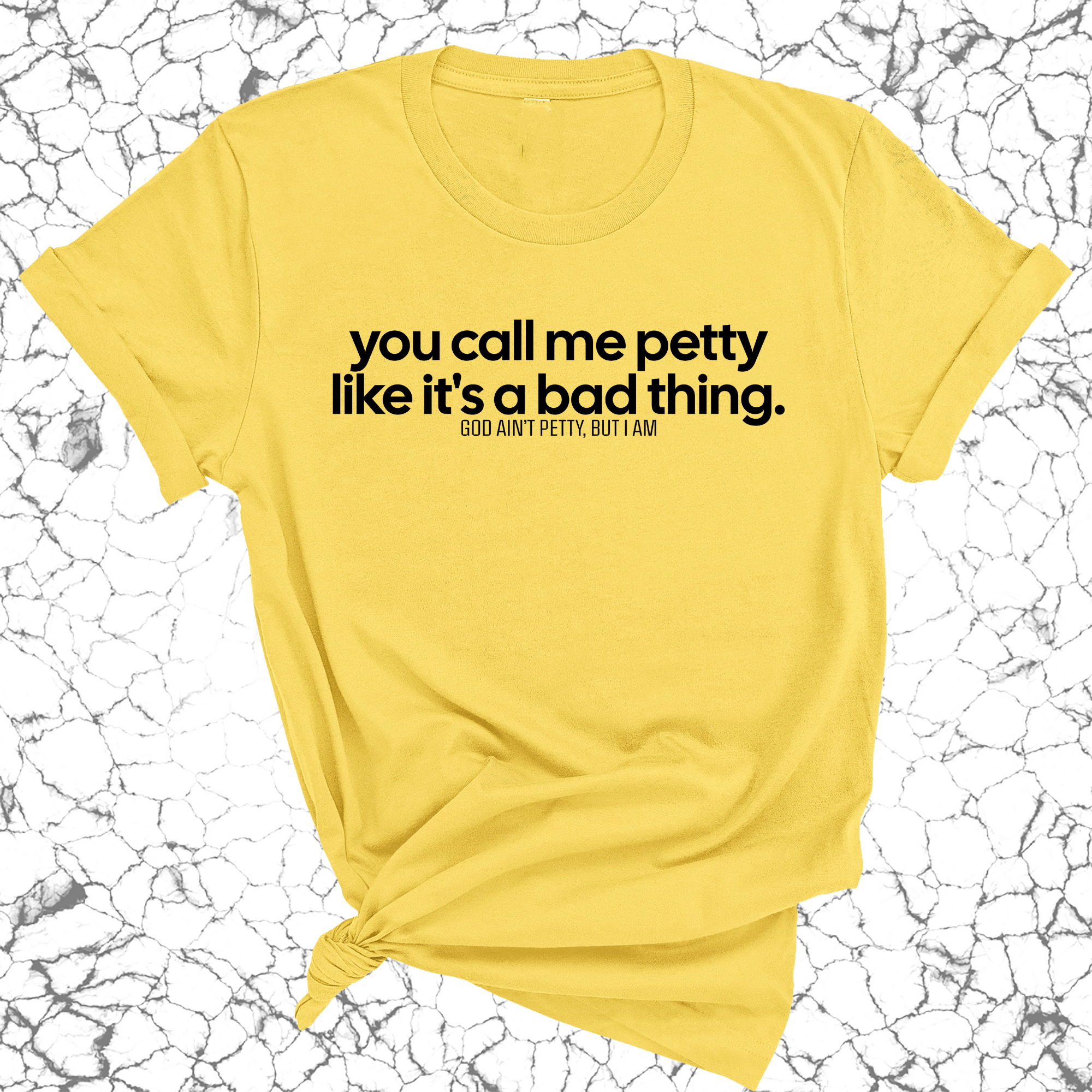 You Call Me Petty Like It's a Bad Thing Unisex Tee-T-Shirt-The Original God Ain't Petty But I Am