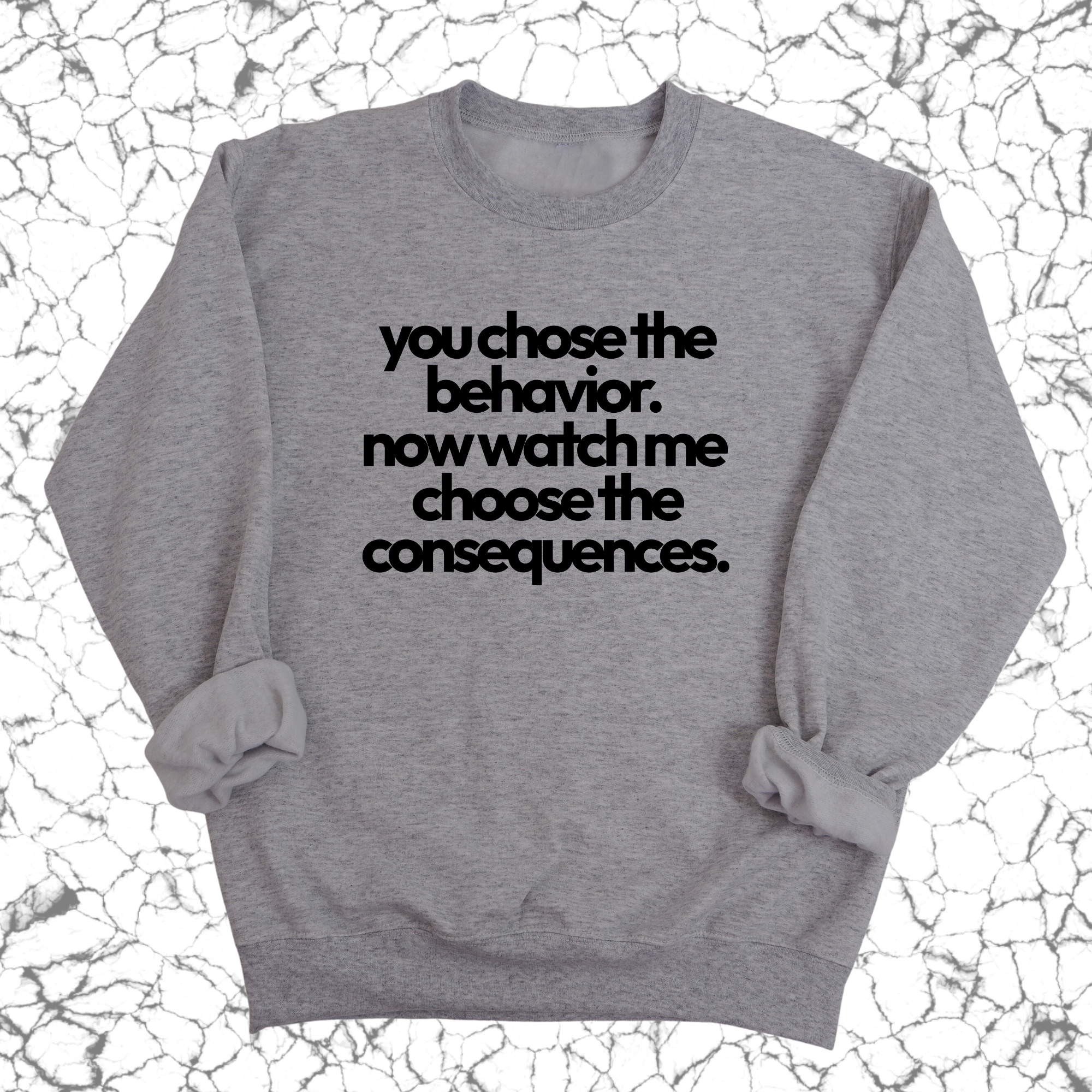 You Choose the Behavior . Now watch me choose the Consequences Unisex Sweatshirt-Sweatshirt-The Original God Ain't Petty But I Am