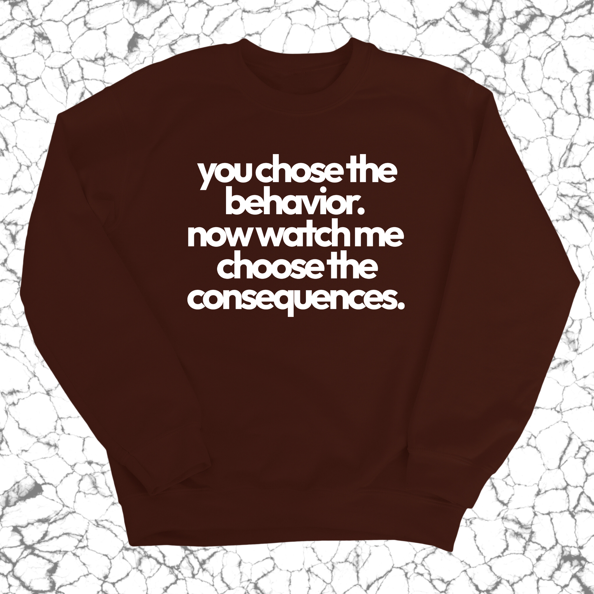 You Choose the Behavior . Now watch me choose the Consequences Unisex Sweatshirt-Sweatshirt-The Original God Ain't Petty But I Am