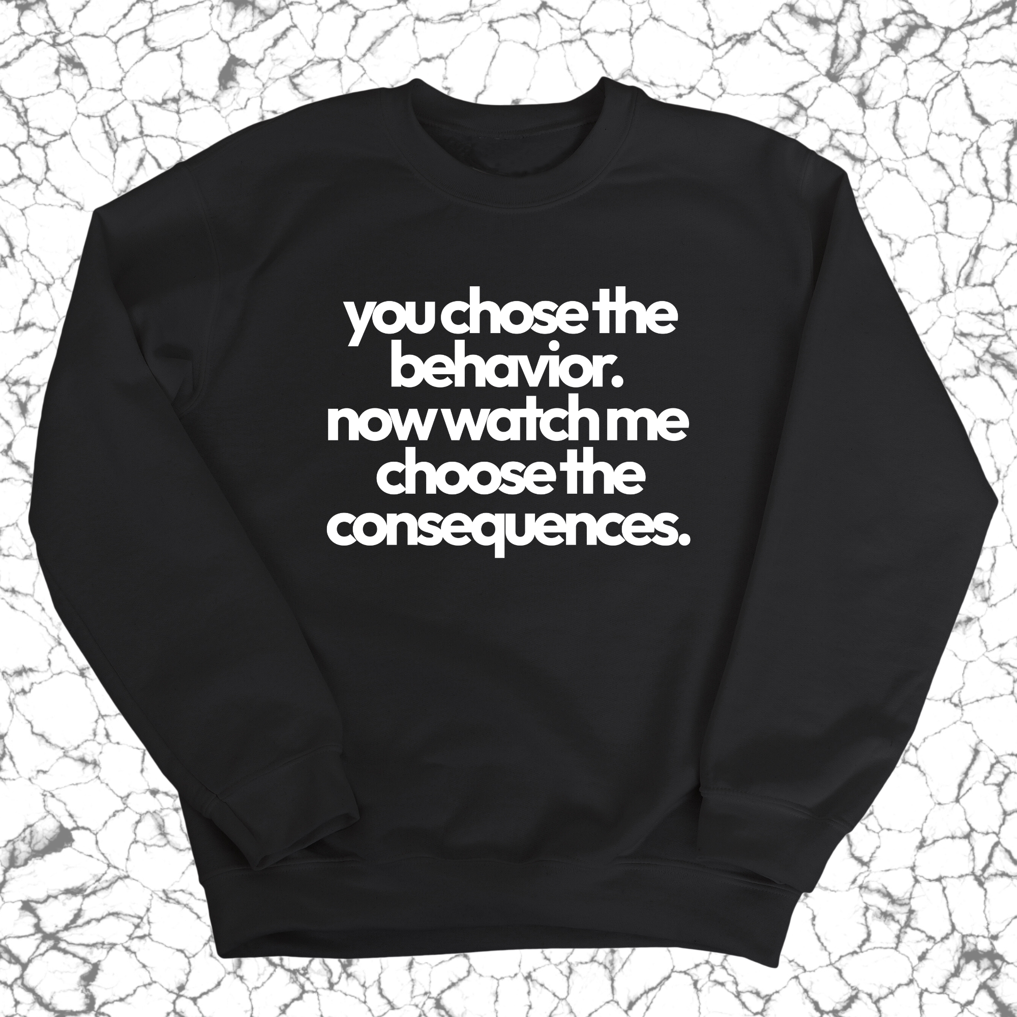 You Choose the Behavior . Now watch me choose the Consequences Unisex Sweatshirt-Sweatshirt-The Original God Ain't Petty But I Am