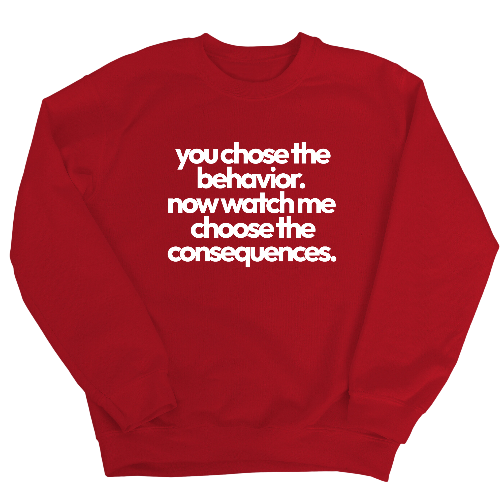 You Choose the Behavior. Now watch me choose the Consequences Unisex Sweatshirt-Sweatshirt-The Original God Ain't Petty But I Am