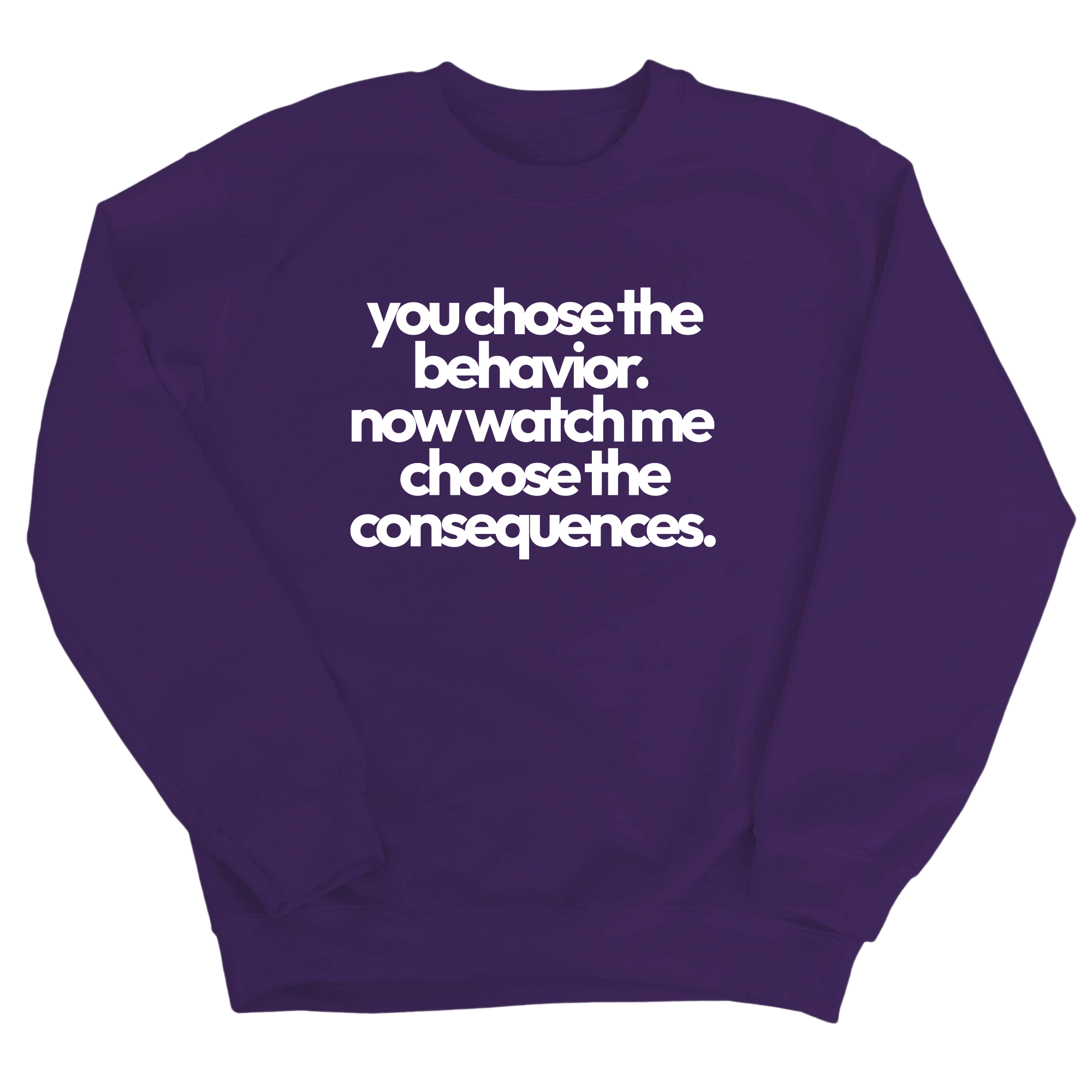 You Choose the Behavior. Now watch me choose the Consequences Unisex Sweatshirt-Sweatshirt-The Original God Ain't Petty But I Am